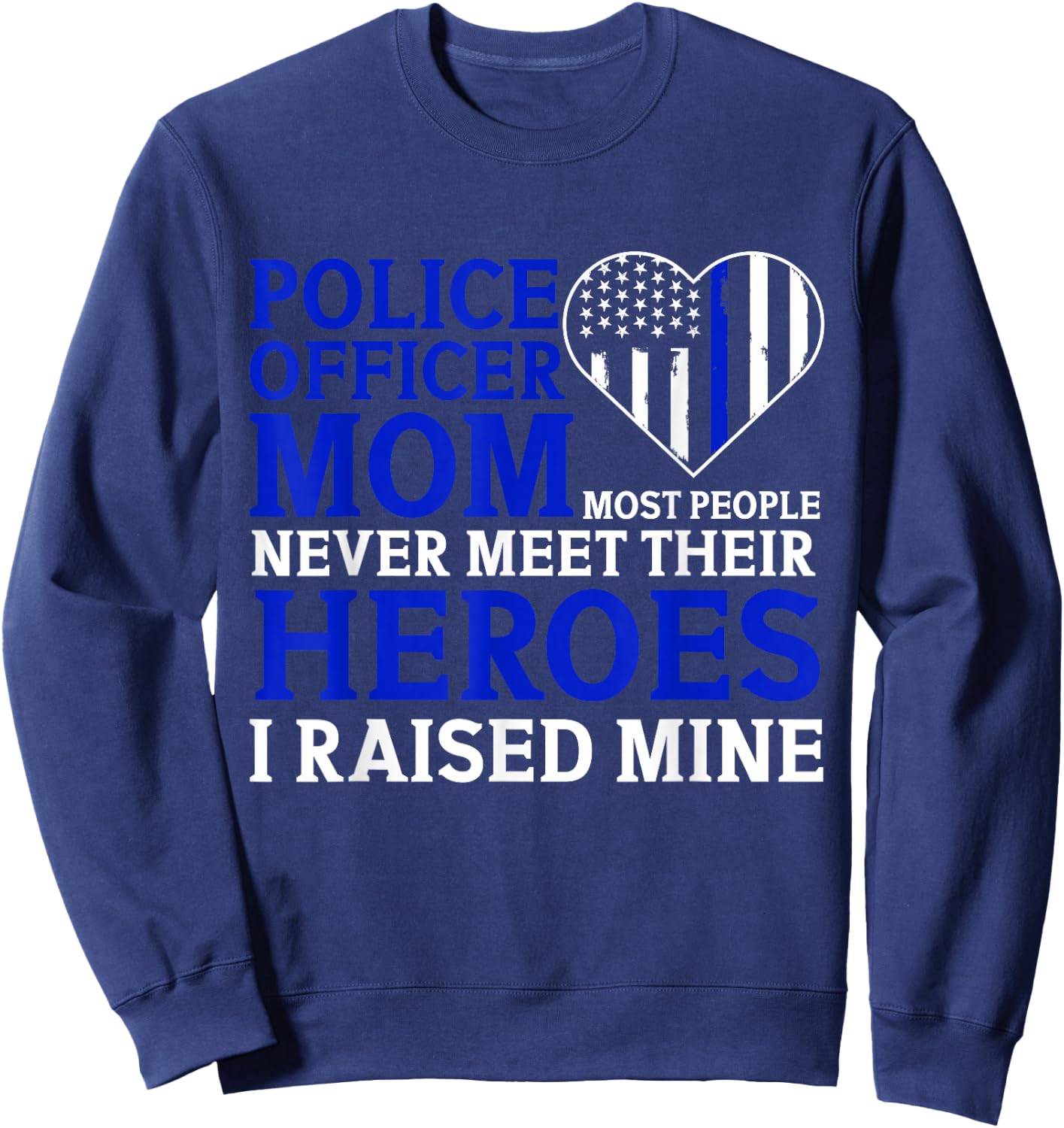 Police Officer Mom Most People Never Meet Their Heroes Sweatshirt - Sweatshirt | Navy