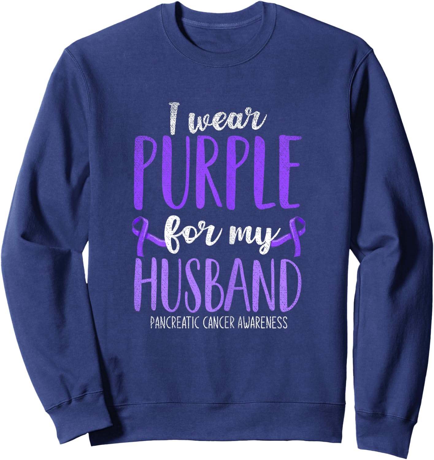 I Wear Purple For My Husband Pancreatic Cancer Awareness Sweatshirt - Sweatshirt | Navy