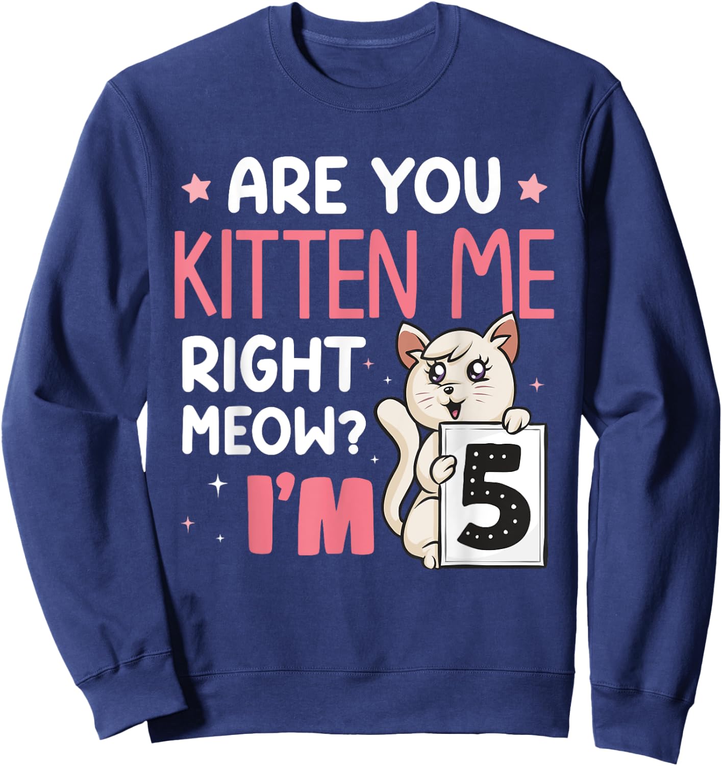 Are You Kitten Me Right Meow I'm 5 Years Old Birthday Cat Sweatshirt - Sweatshirt | Navy