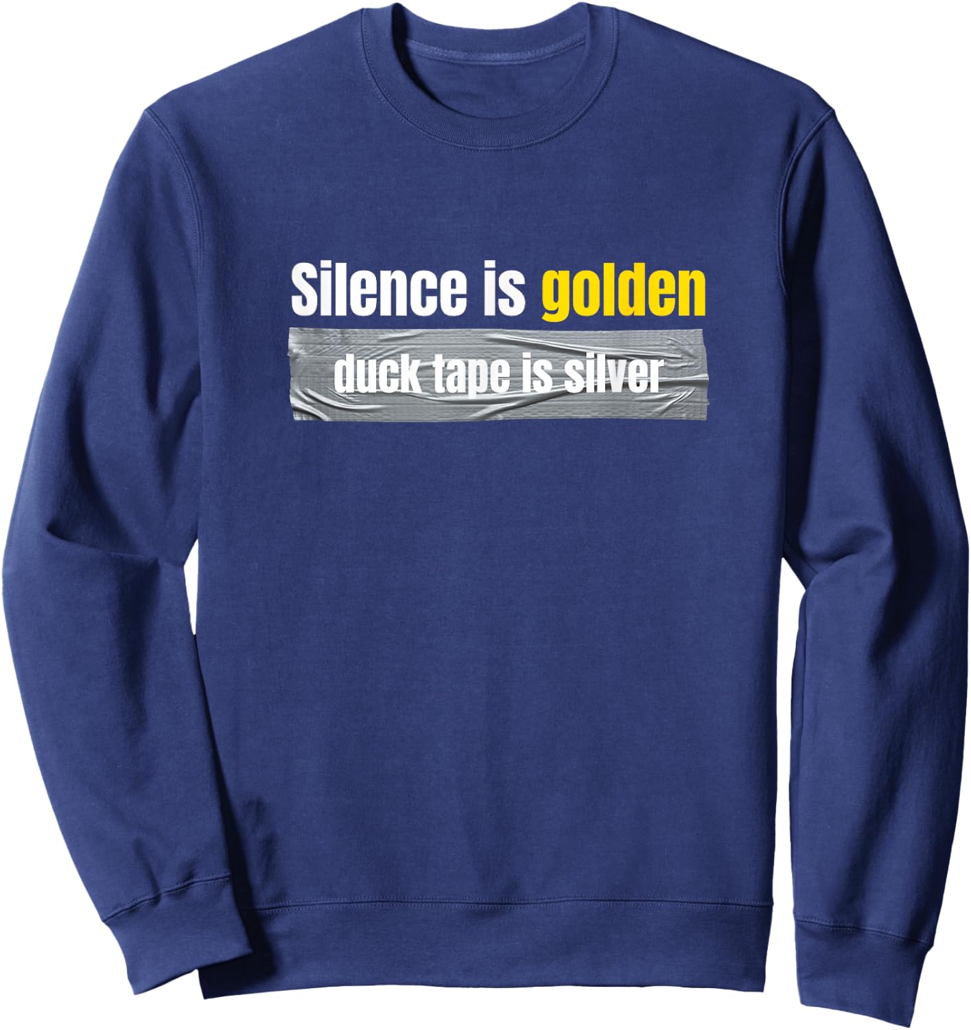 Silence is golden, duck tape is silver Sweatshirt - Sweatshirt | Navy