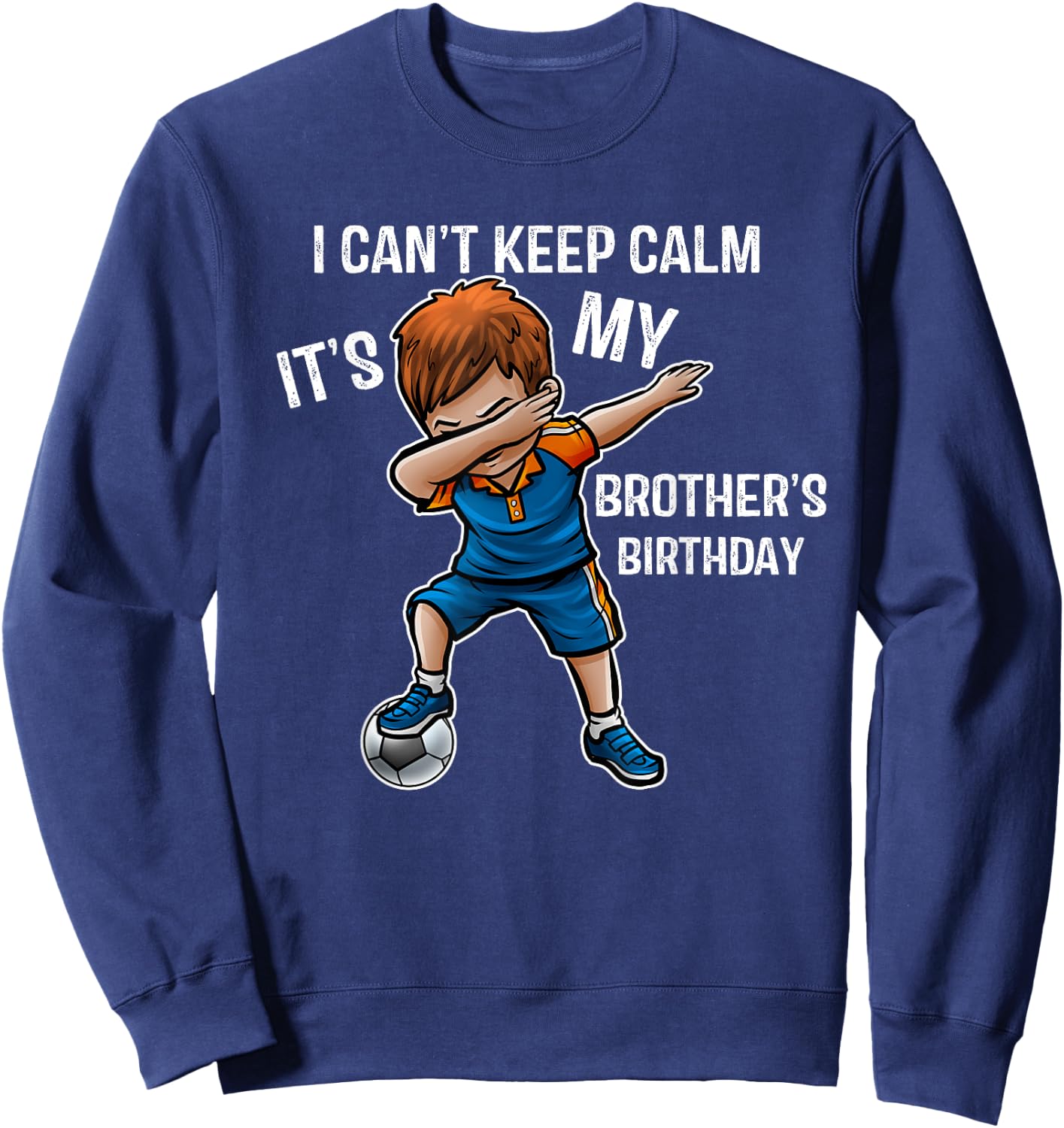 I Can't Keep Calm It's My Brother Birthday Brother Gift Sweatshirt - Sweatshirt | Navy