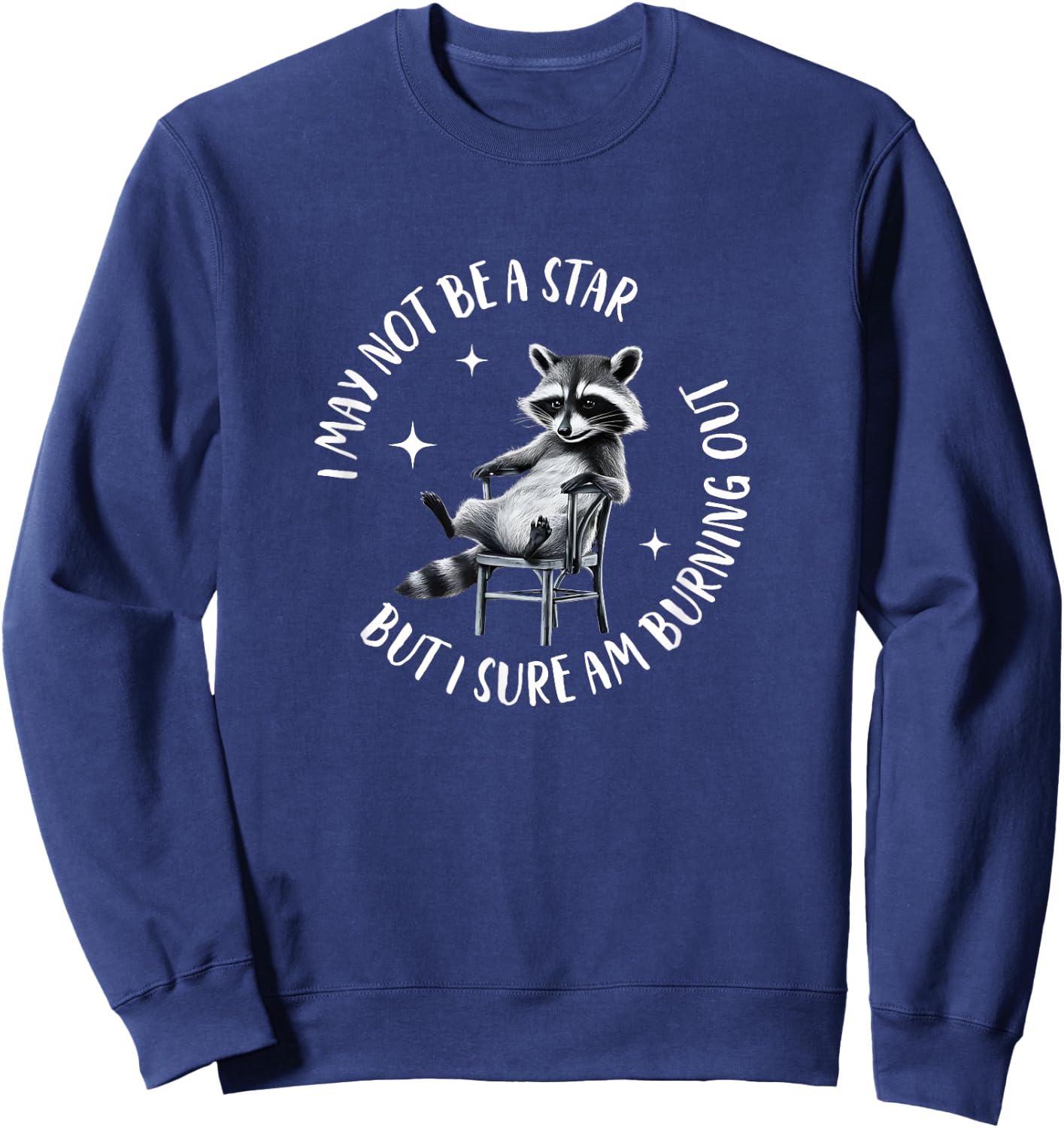 I May Not Be A Star But I Sure Am Burning Out Funny Raccoon Sweatshirt - Sweatshirt | Navy