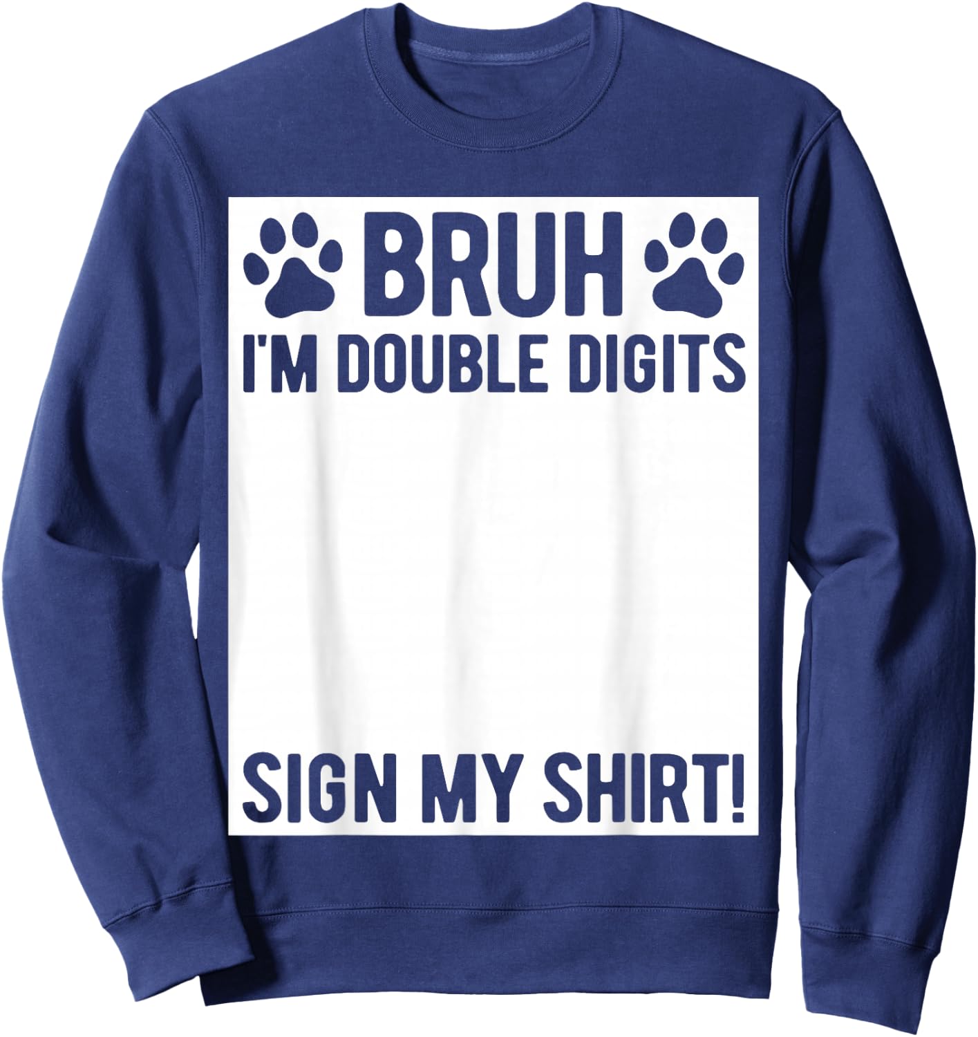 Bruh I'm Double Digits Sign My Shirt 10th Birthday Dog Lover Sweatshirt - Sweatshirt | Navy