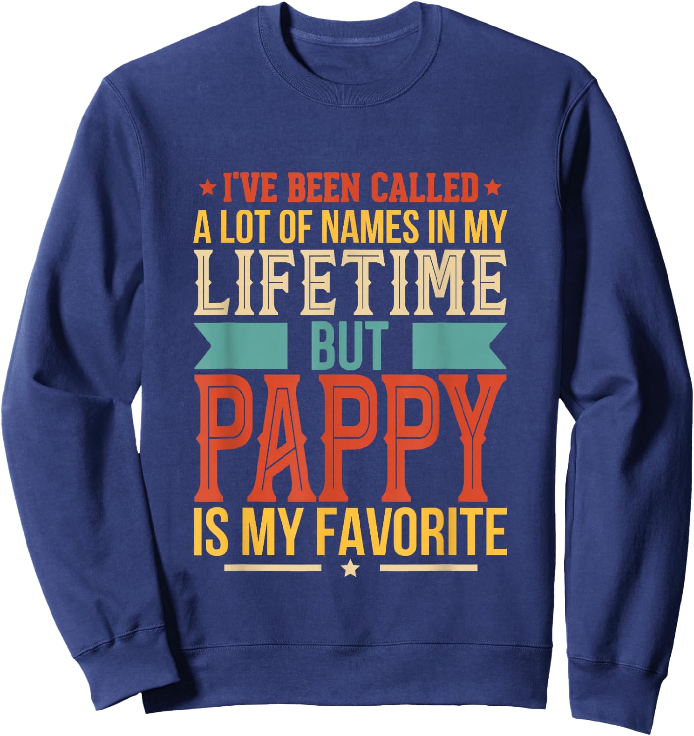 I've Been Called Al Lot Of Names But Pappy Is My Favorite Sweatshirt - Sweatshirt | Navy