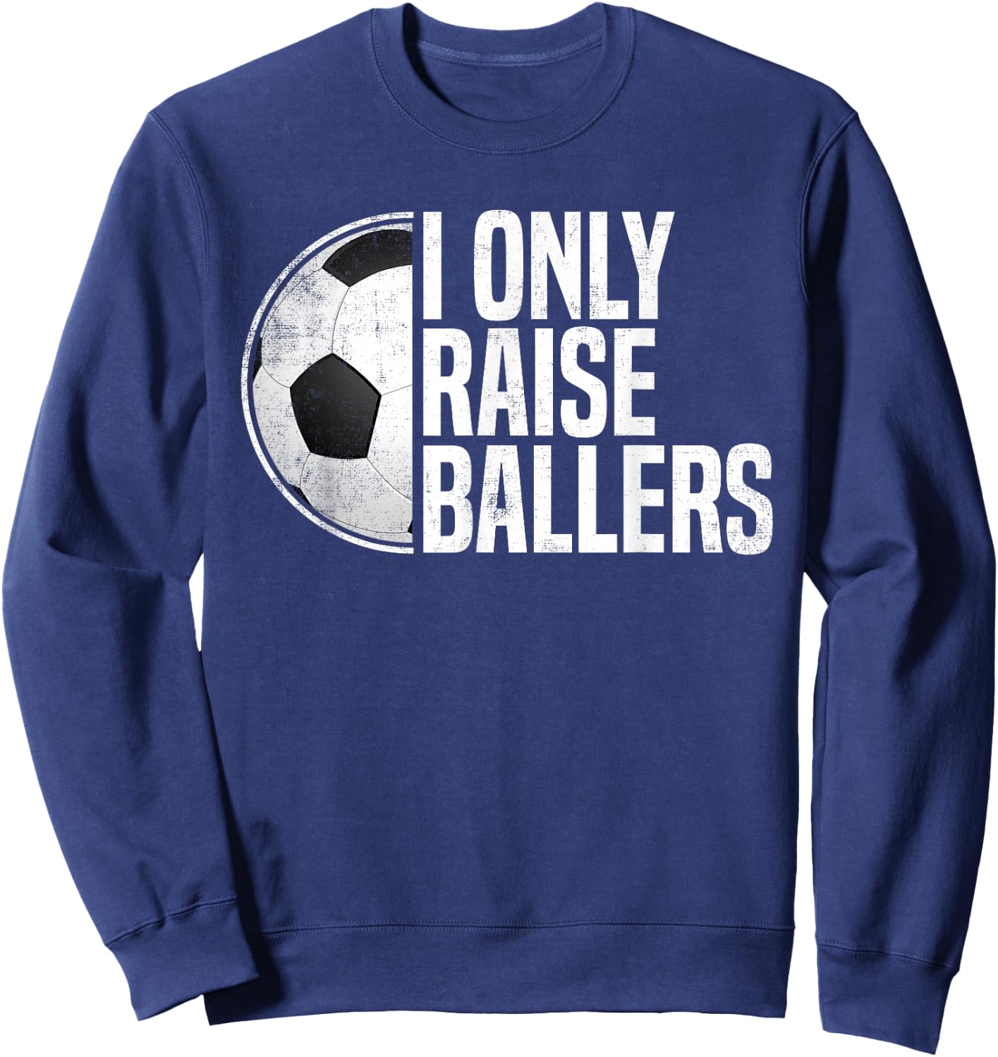 Soccer Dad Soccer Mom I Only Raise Ballers Soccer Coach Sweatshirt - Sweatshirt | Navy