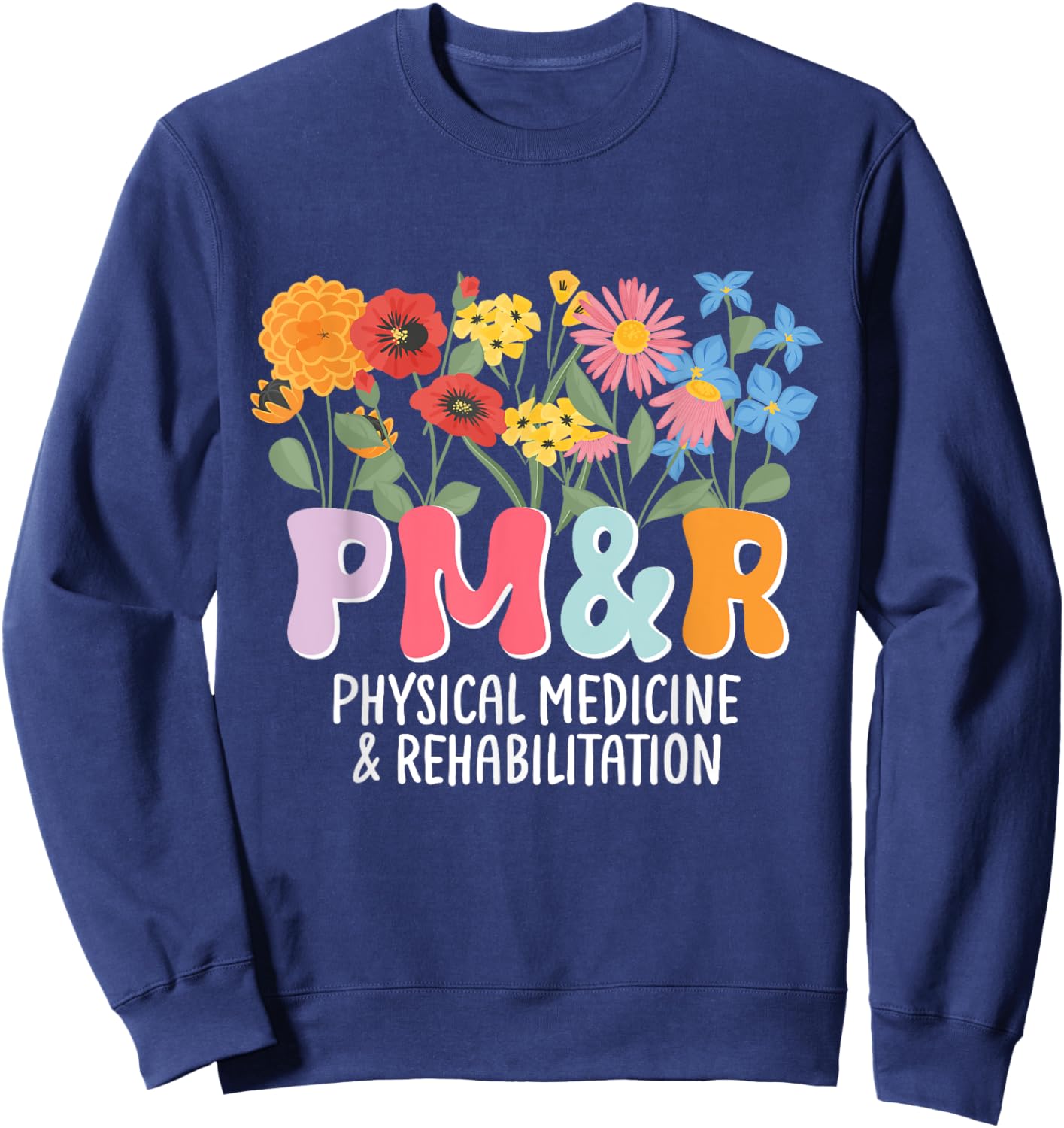 Physiatry PM&R Physical Medicine and Rehabilitation Rehab Sweatshirt - Sweatshirt | Navy