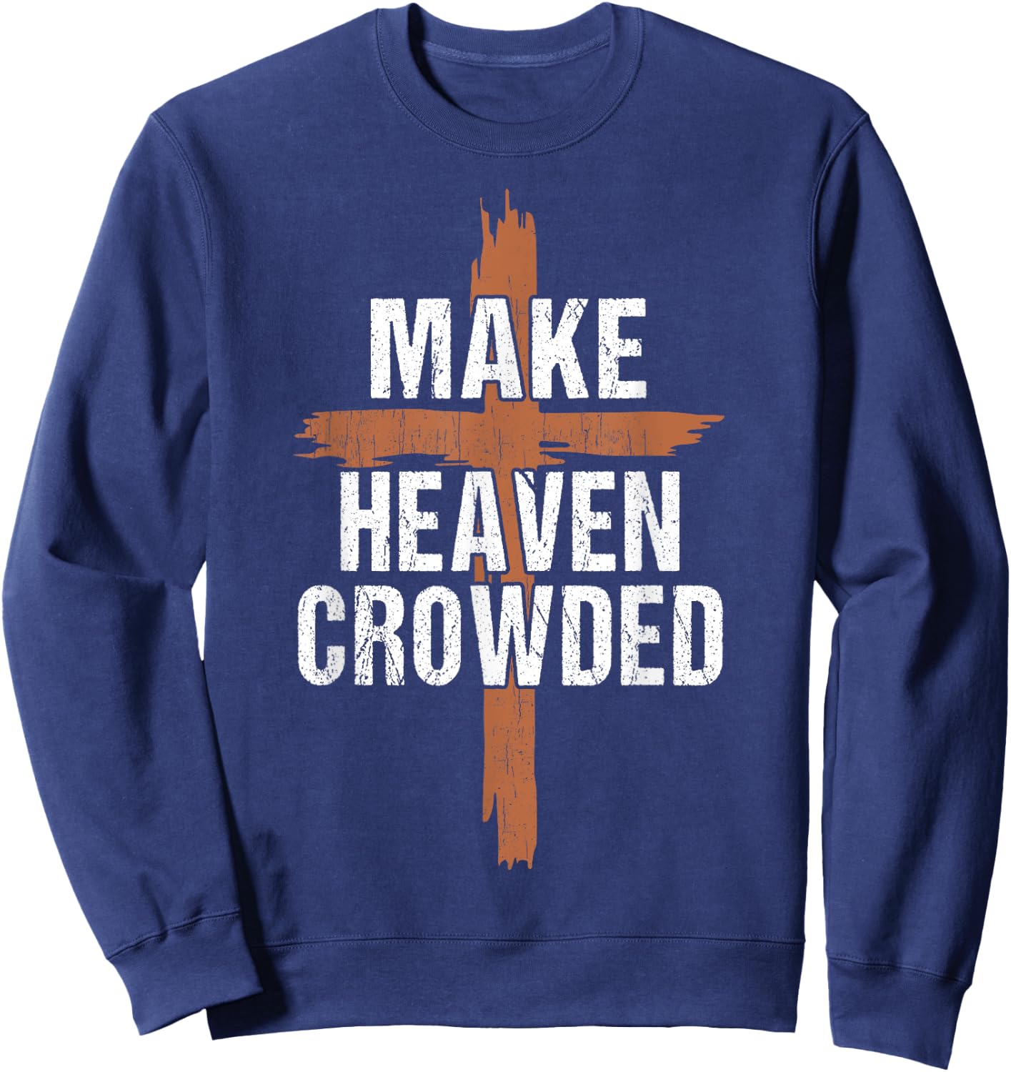 Men Make Heaven Crowded Dad Funny Christian-Shirt Religious Sweatshirt - Sweatshirt | Navy