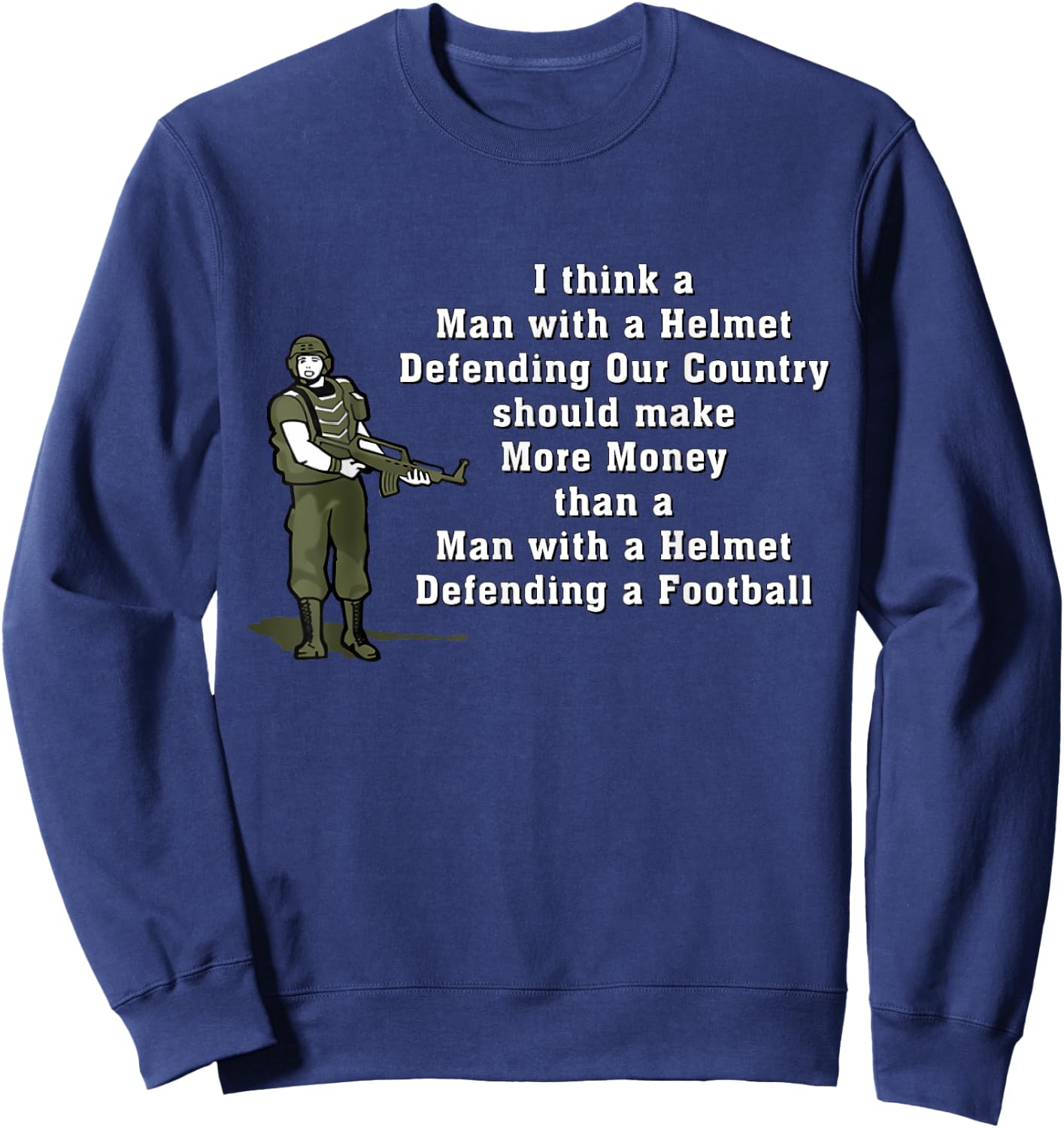 I Think Man With A Helmet Defending Our Country Soldier Sweatshirt - Sweatshirt | Navy