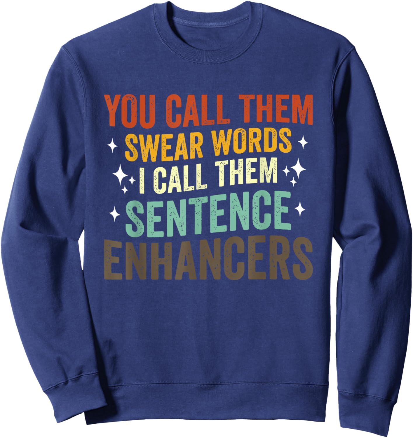 You Call Them Swear Words I Call Them Sentence Enhancers Sweatshirt - Sweatshirt | Navy