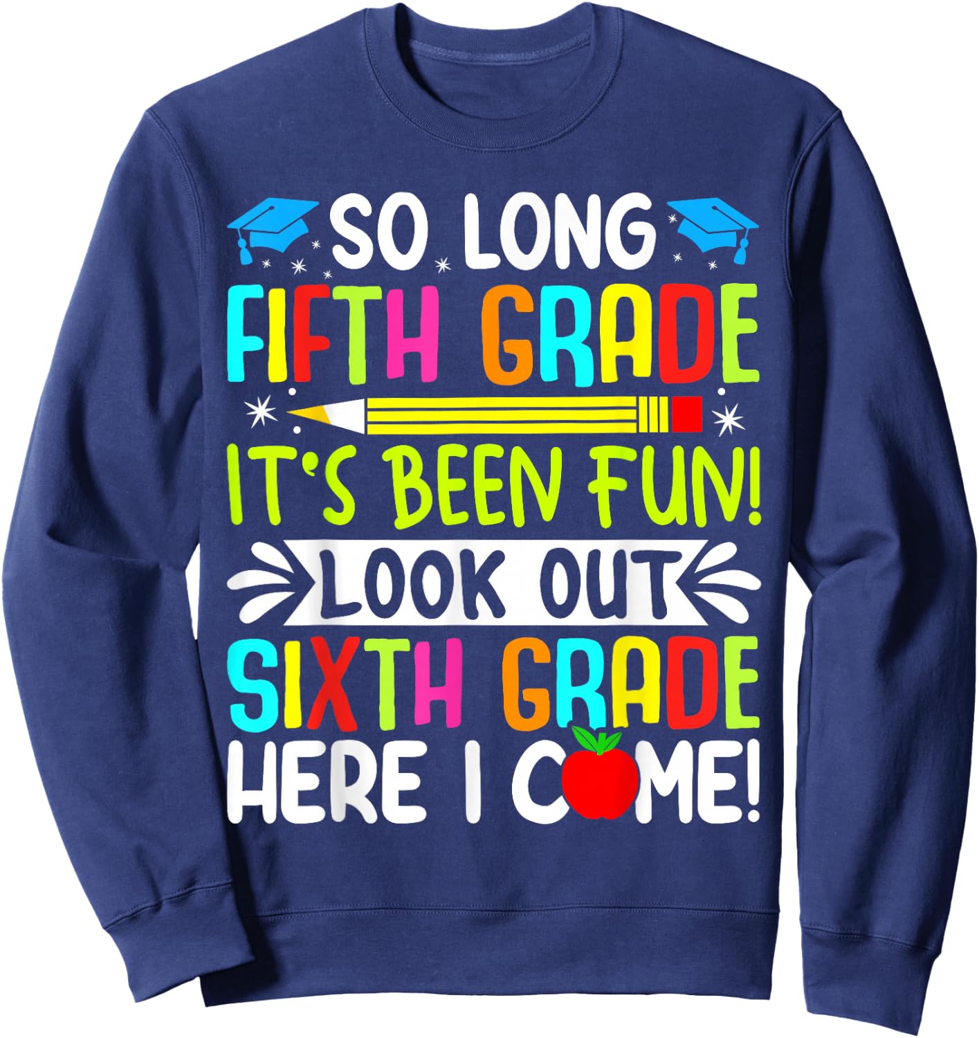 So Long Fifth Grade grade Its Been Fun Look Out Sixth Grade Sweatshirt - Sweatshirt | Navy