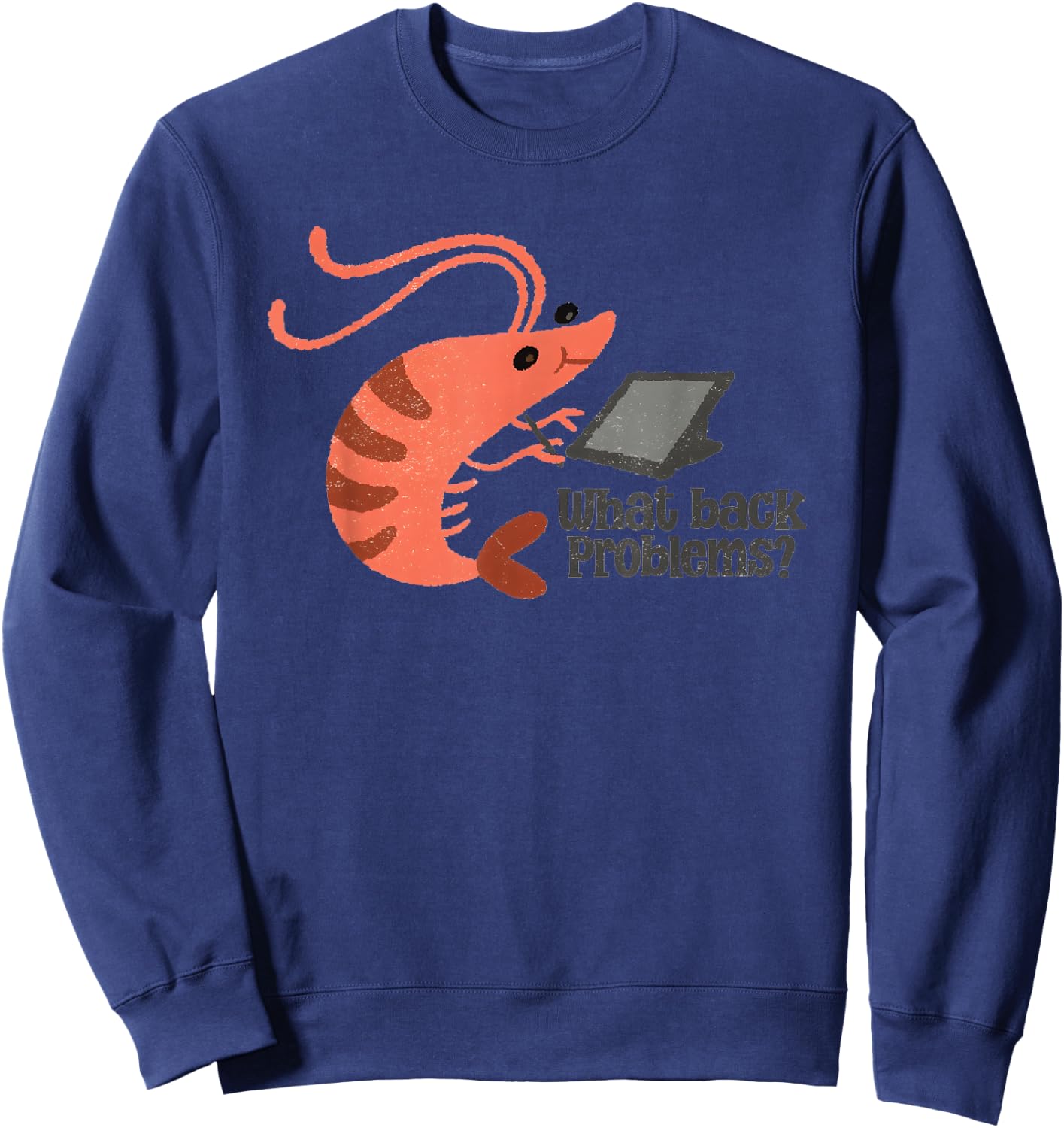 What Back Problems Bad Posture Shrimp Sweatshirt - Sweatshirt | Navy