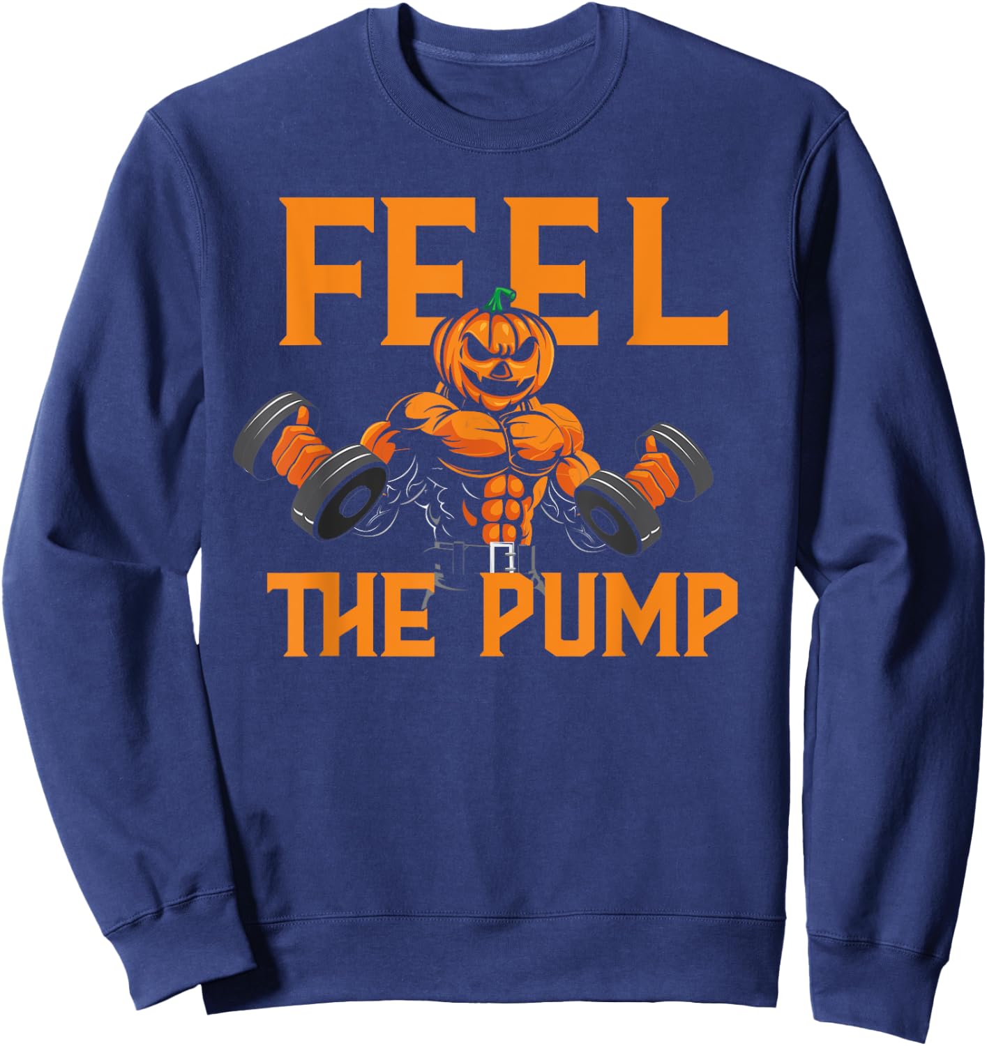 Feel The Pump Halloween Pumpkin Gym Workout Lifting Funny Sweatshirt - Sweatshirt | Navy