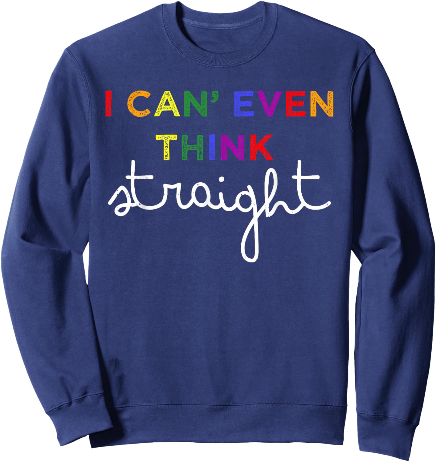 Think Straight LGBT Rainbow Lesbian Gay Pride Ally Men Women Sweatshirt - Sweatshirt | Navy
