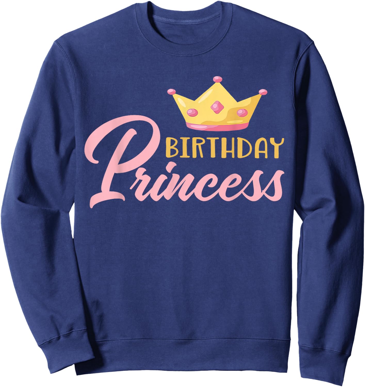 The Birthday Princess Themed Family Girl Birthday Sweatshirt - Sweatshirt | Navy