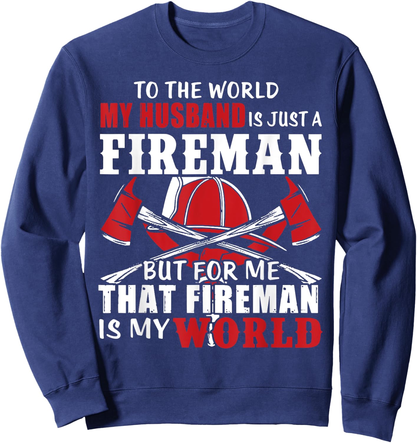 To The World My Husband Is Just A Fireman/ Firefighter Wife Sweatshirt - Sweatshirt | Navy