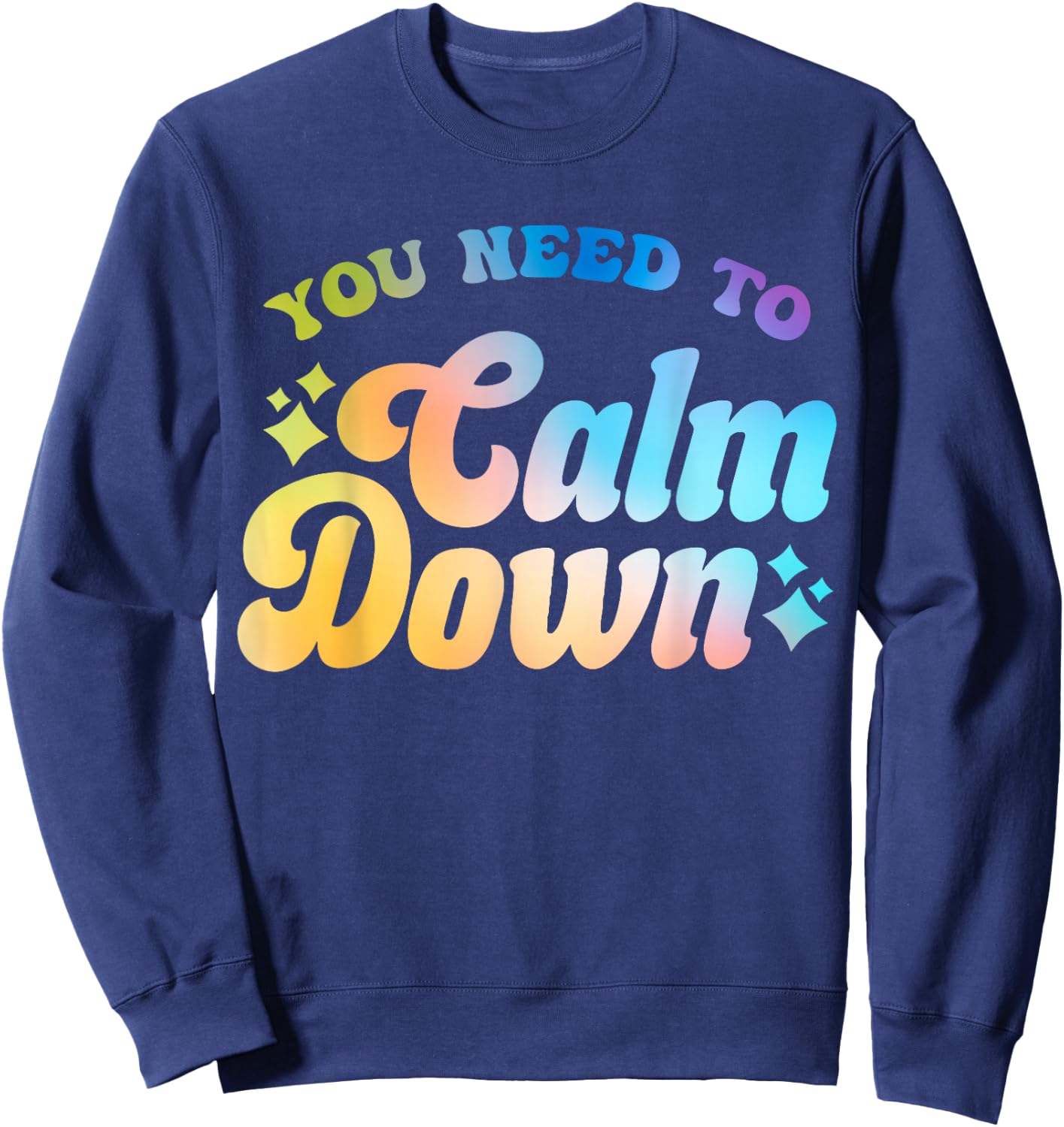 You Need To Calm Down Cool Groovy Funny Saying Sweatshirt - Sweatshirt | Navy