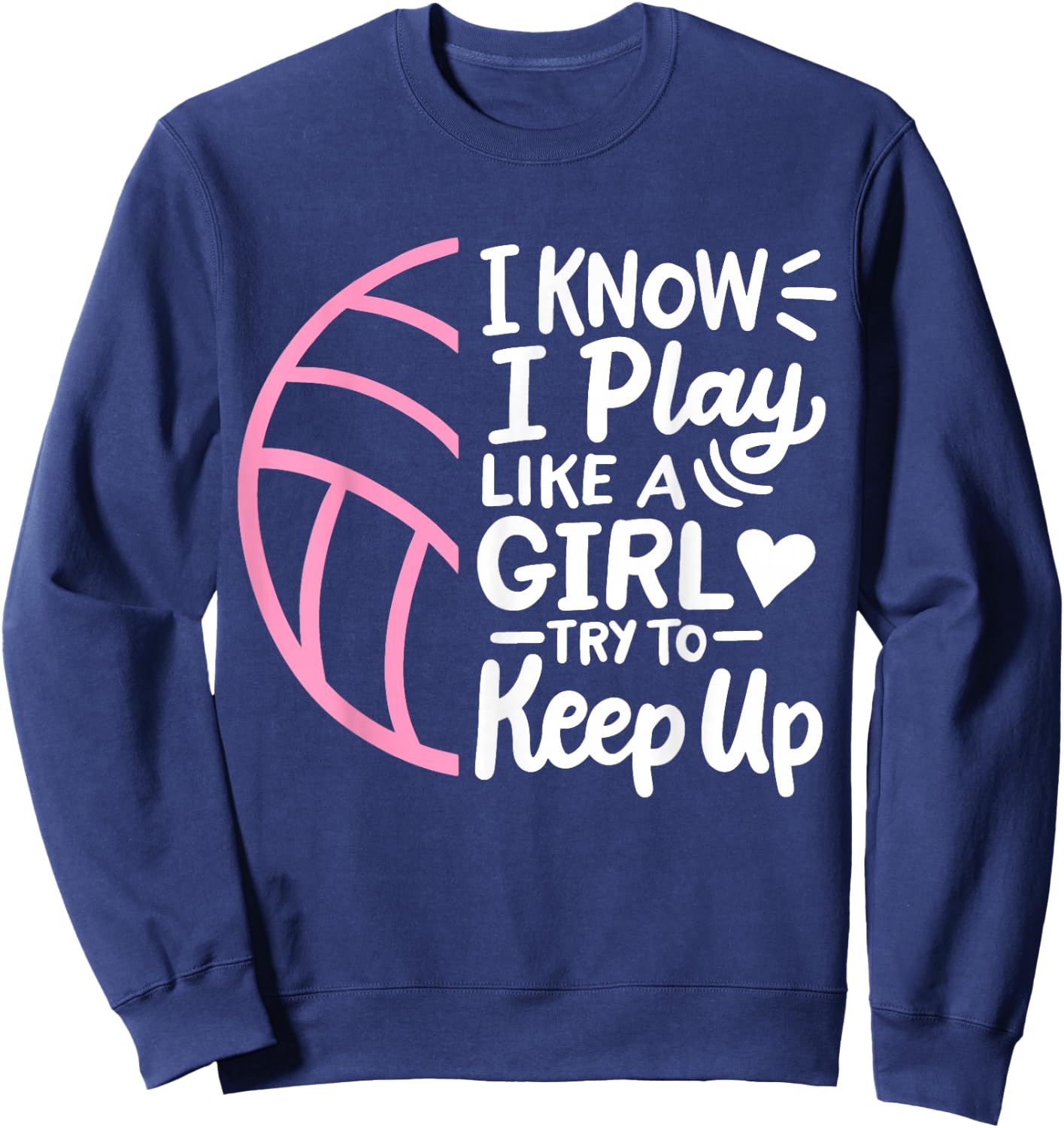 Volleyball I Know I Play Like A Girl For Girls Women Sweatshirt - Sweatshirt | Navy