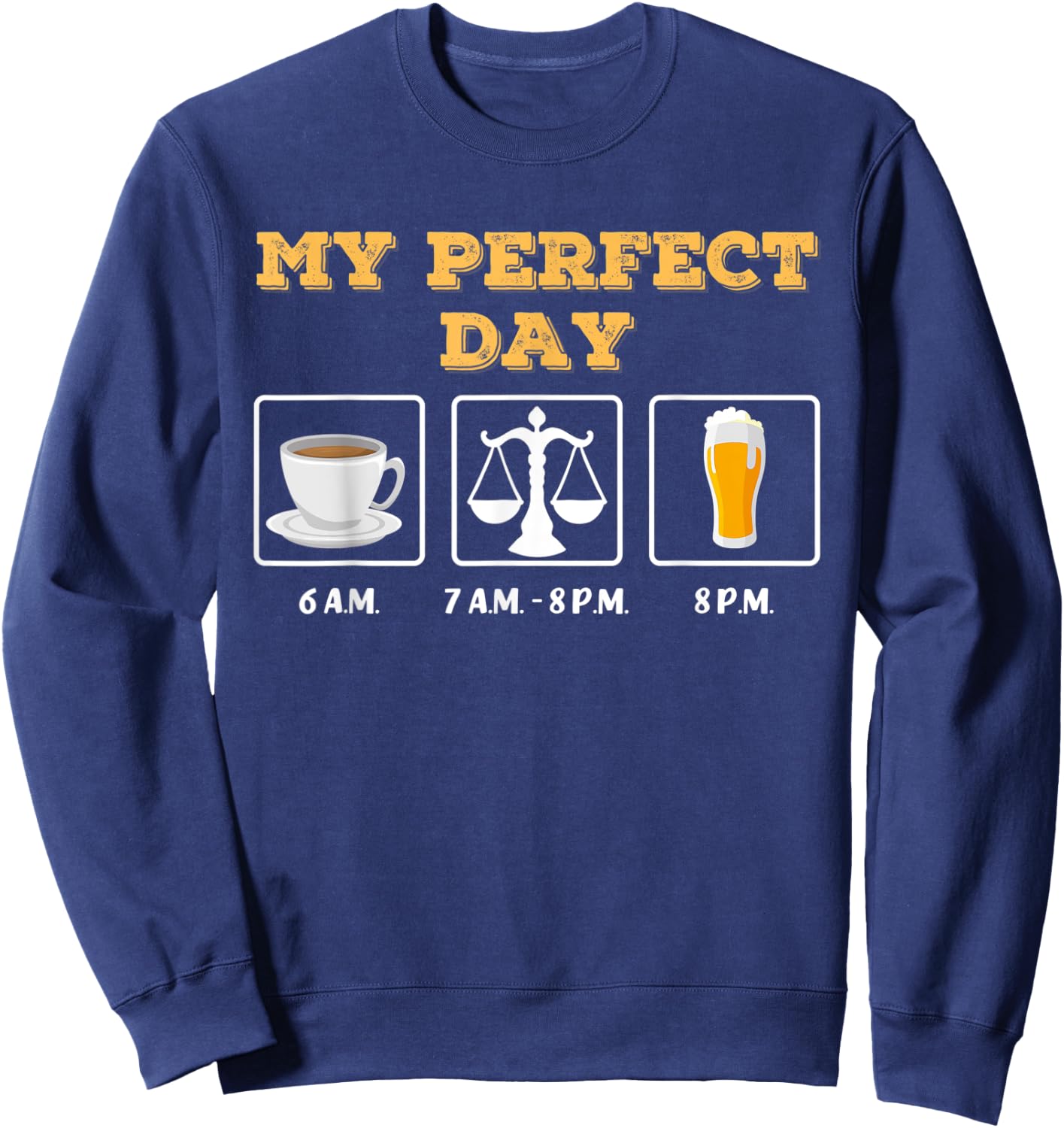 My Perfect Day: coffee, judge / lawyer / lawyer and beer Sweatshirt - Sweatshirt | Navy