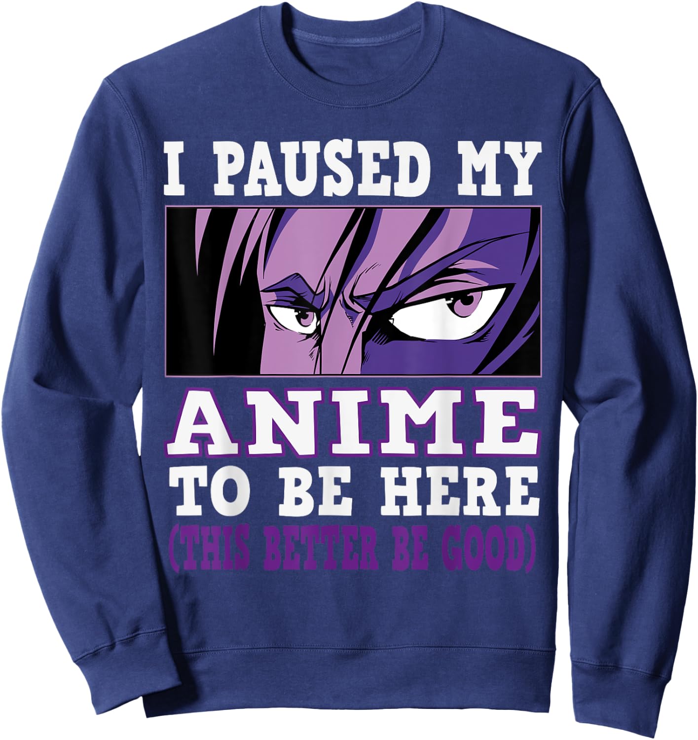 I paused my Anime to be here, Anime Sweatshirt - Sweatshirt | Navy