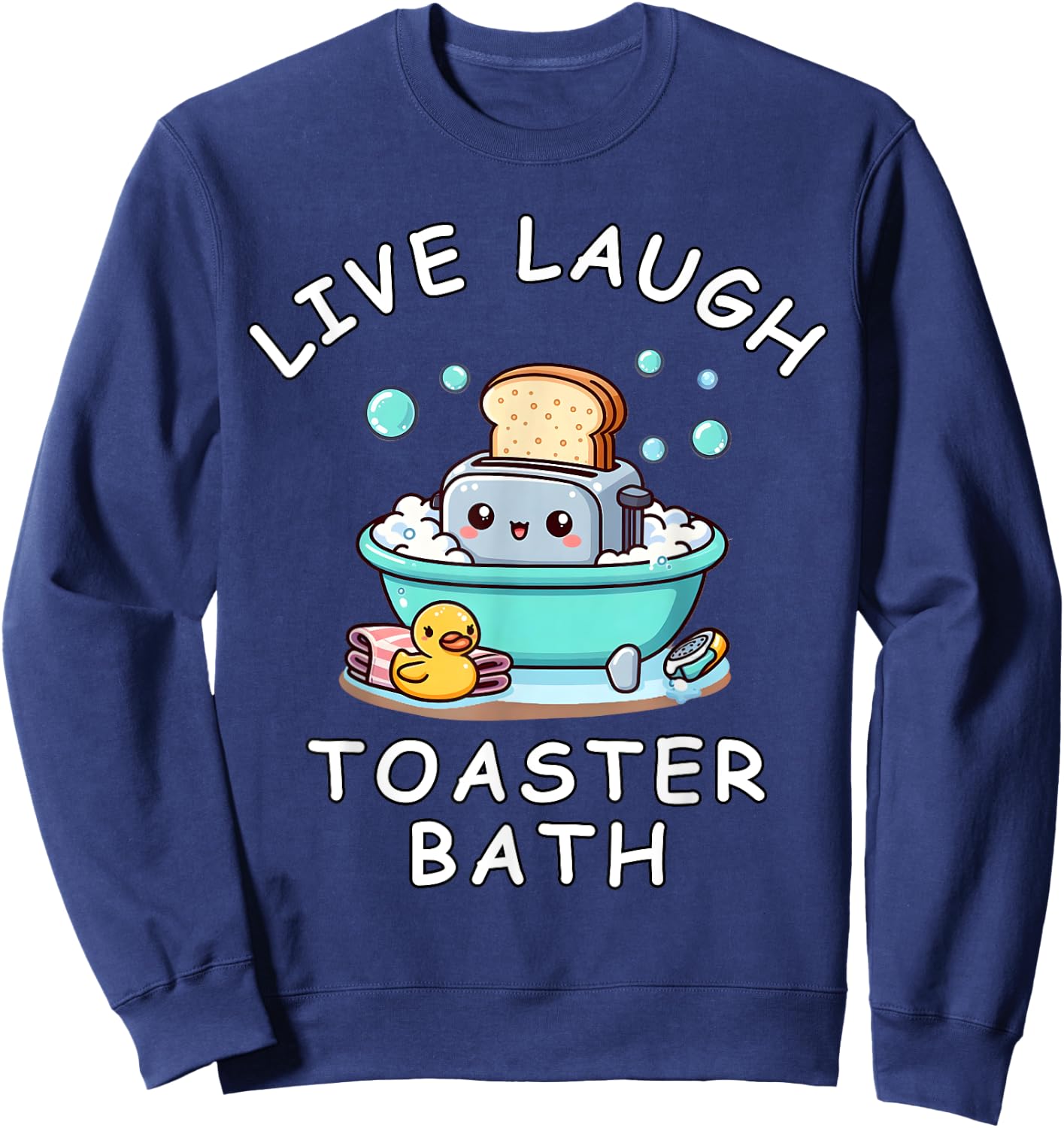 Live Laugh Toaster Bath, Sarcastic Unhinged Meme Saying Sweatshirt - Sweatshirt | Navy