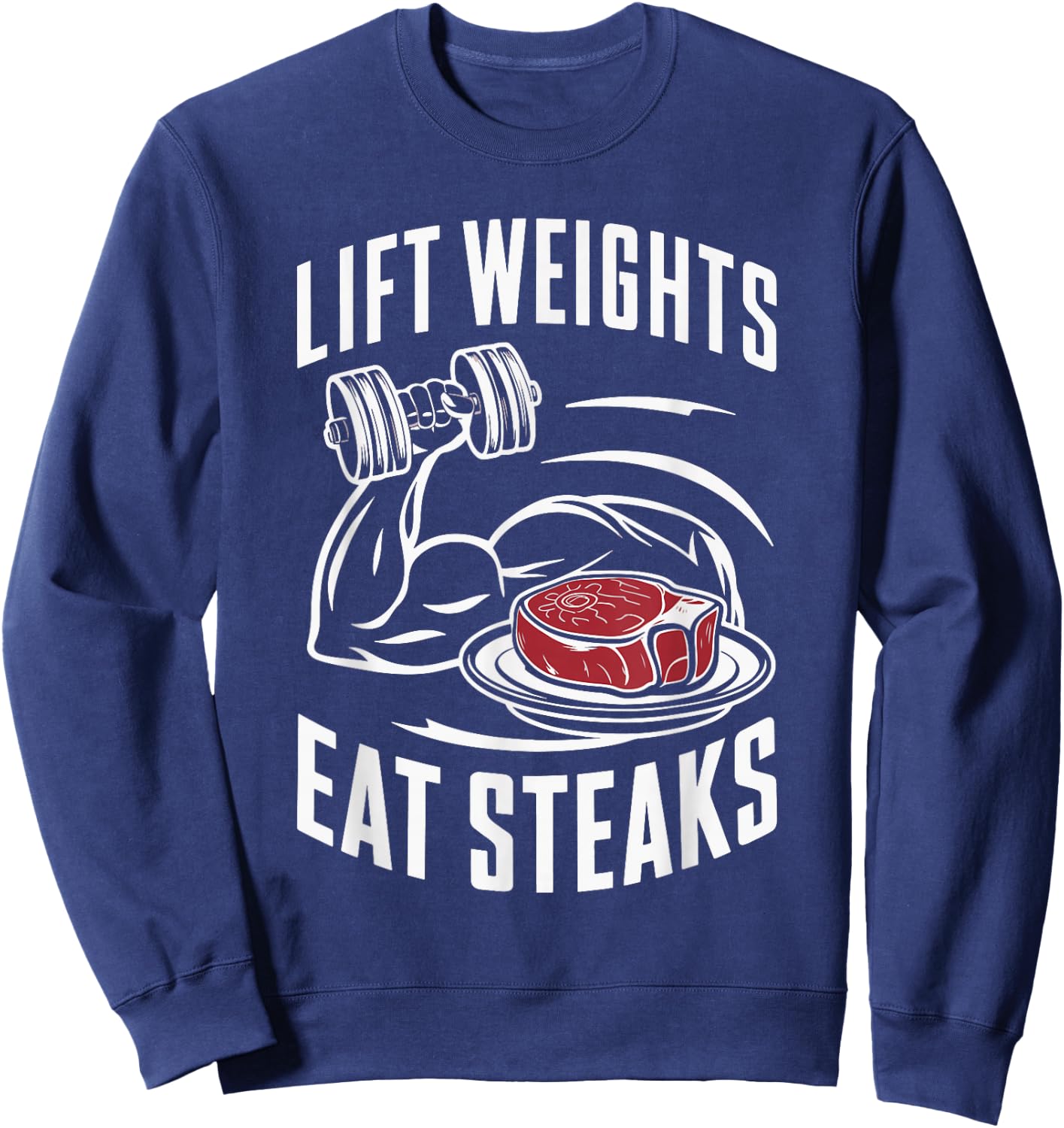 Lift Weights Eat Steaks Sweatshirt - Sweatshirt | Navy