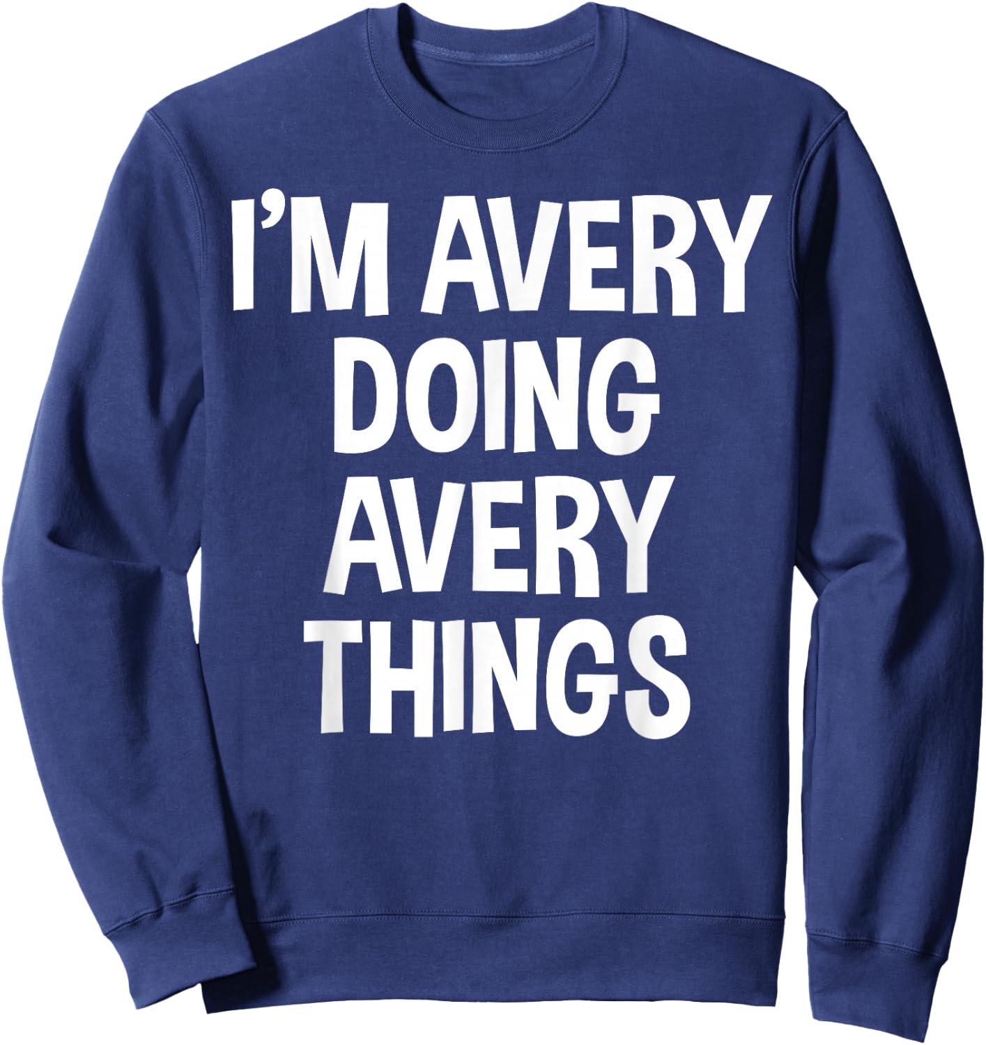 I'm Avery Doing Avery Things Funny Saying Sweatshirt - Sweatshirt | Navy