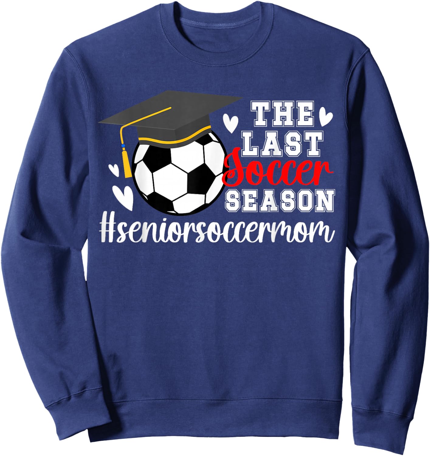 The Last Soccer Season Soccer Senior Mom Sweatshirt - Sweatshirt | Navy