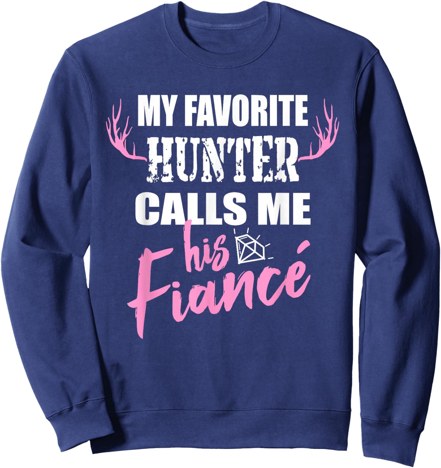 My Favorite Hunter Fiance Wife to Be Deer Hunting Sweatshirt - Sweatshirt | Navy