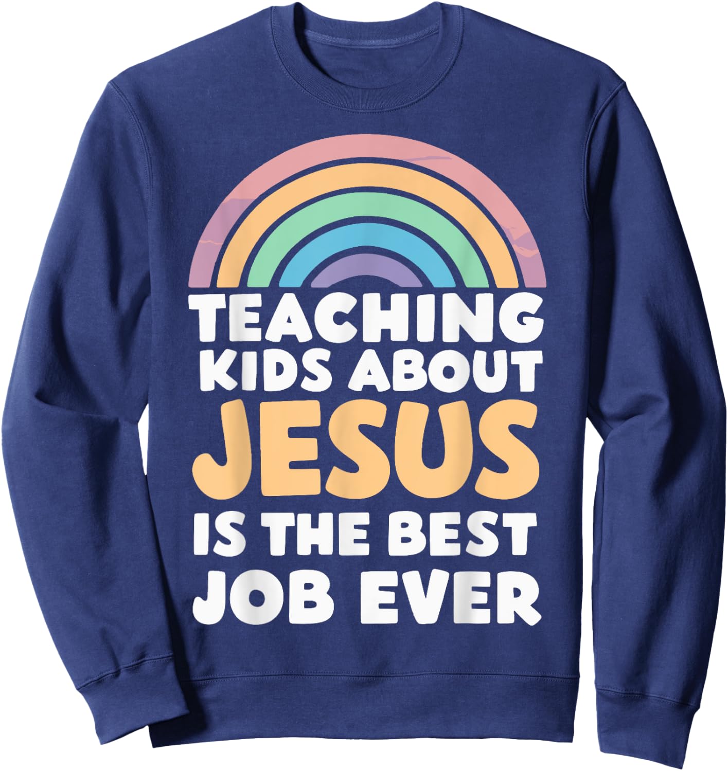 Teaching Kids About Jesus Is The Best Job Ever Sweatshirt - Sweatshirt | Navy