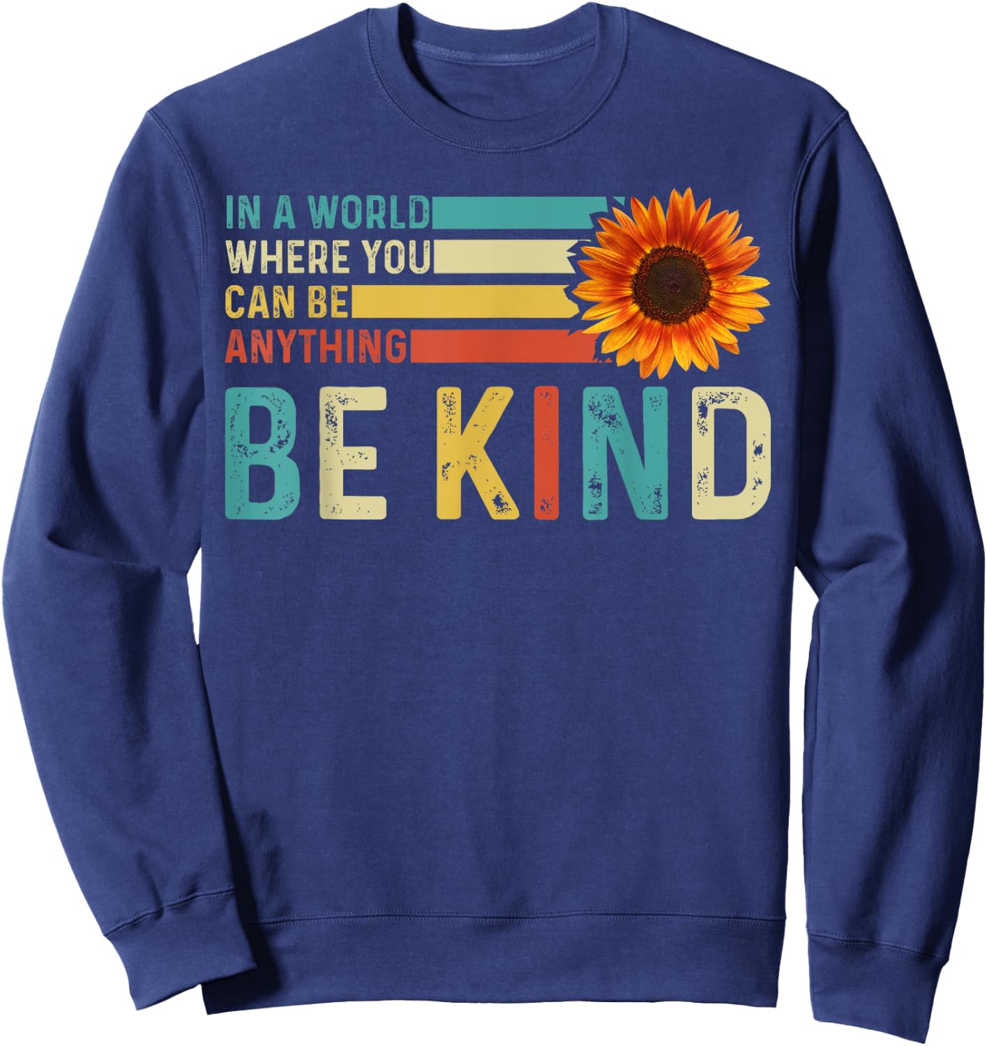 In A World Where You Can Be Anything Be Kind - Kindness Sweatshirt - Sweatshirt | Navy
