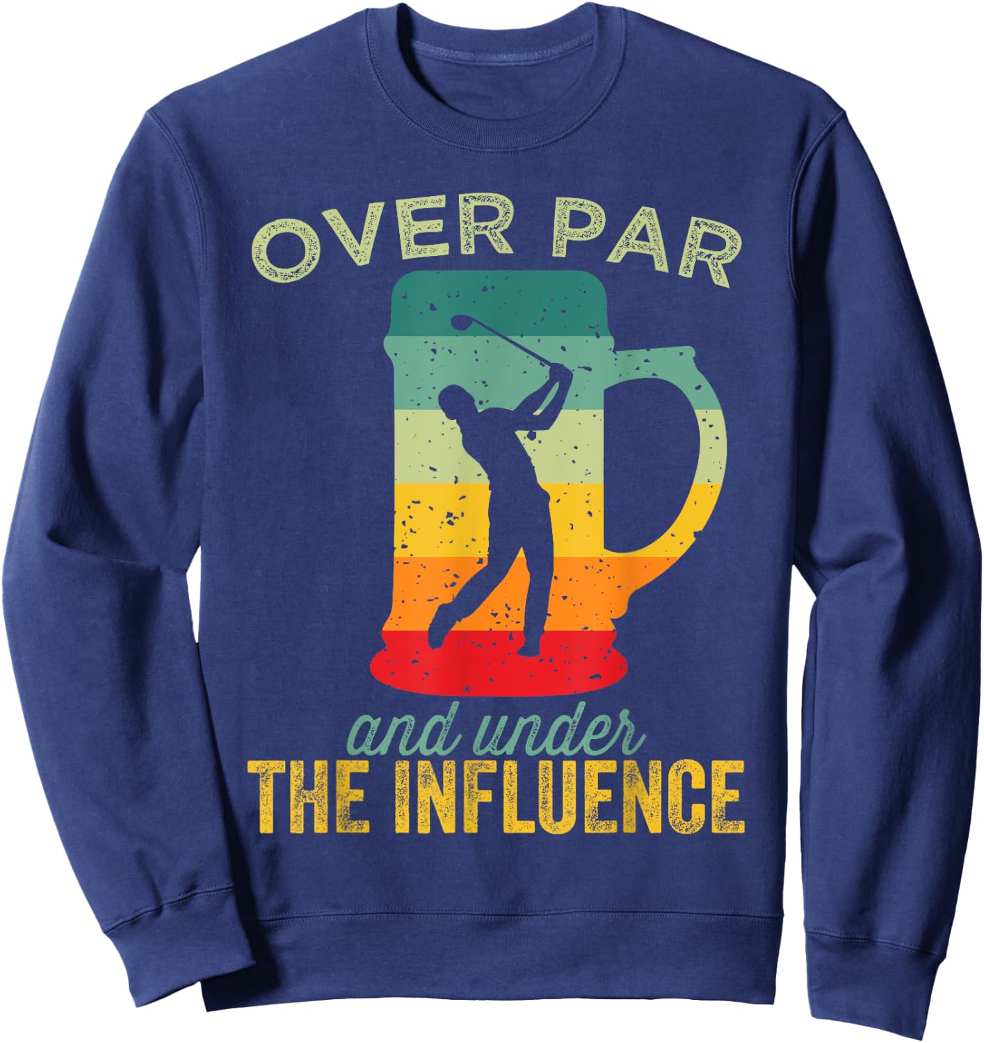 Over Par And Under The Influence Funny Golf Drinking Sweatshirt - Sweatshirt | Navy