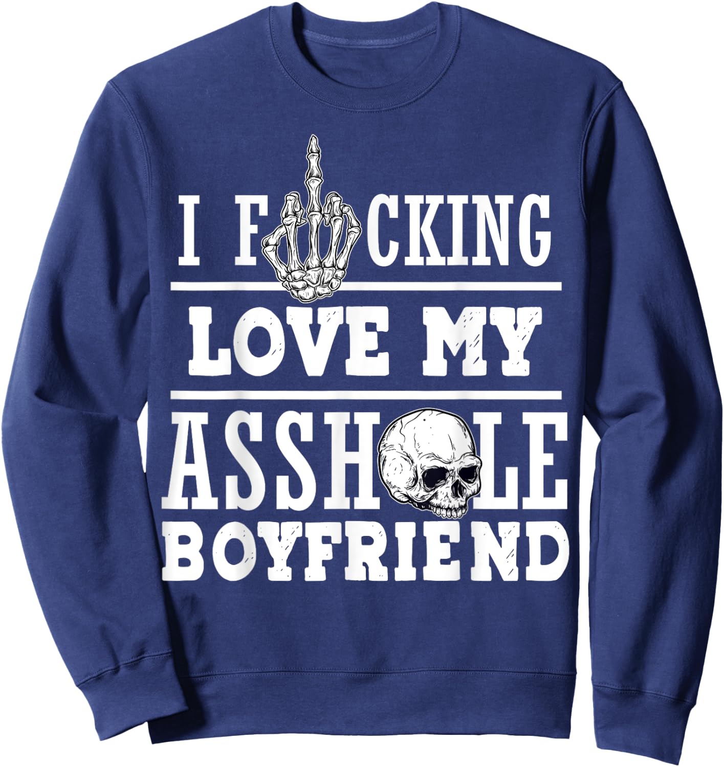 l Funking Love My Asshole Boyfriend Sweatshirt - Sweatshirt | Navy