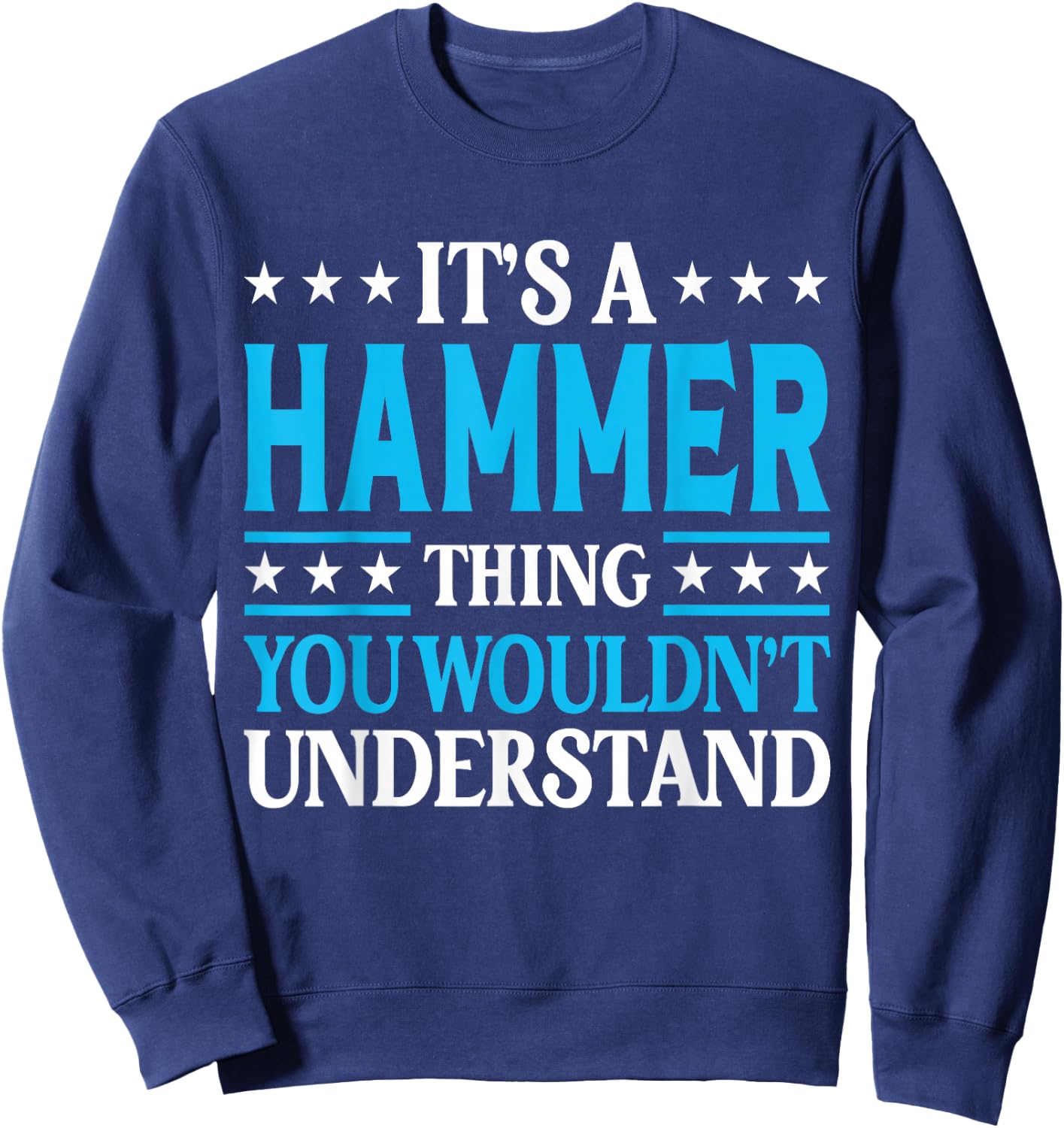 It's A Hammer Thing Surname Funny Family Last Name Hammer Sweatshirt - Sweatshirt | Navy