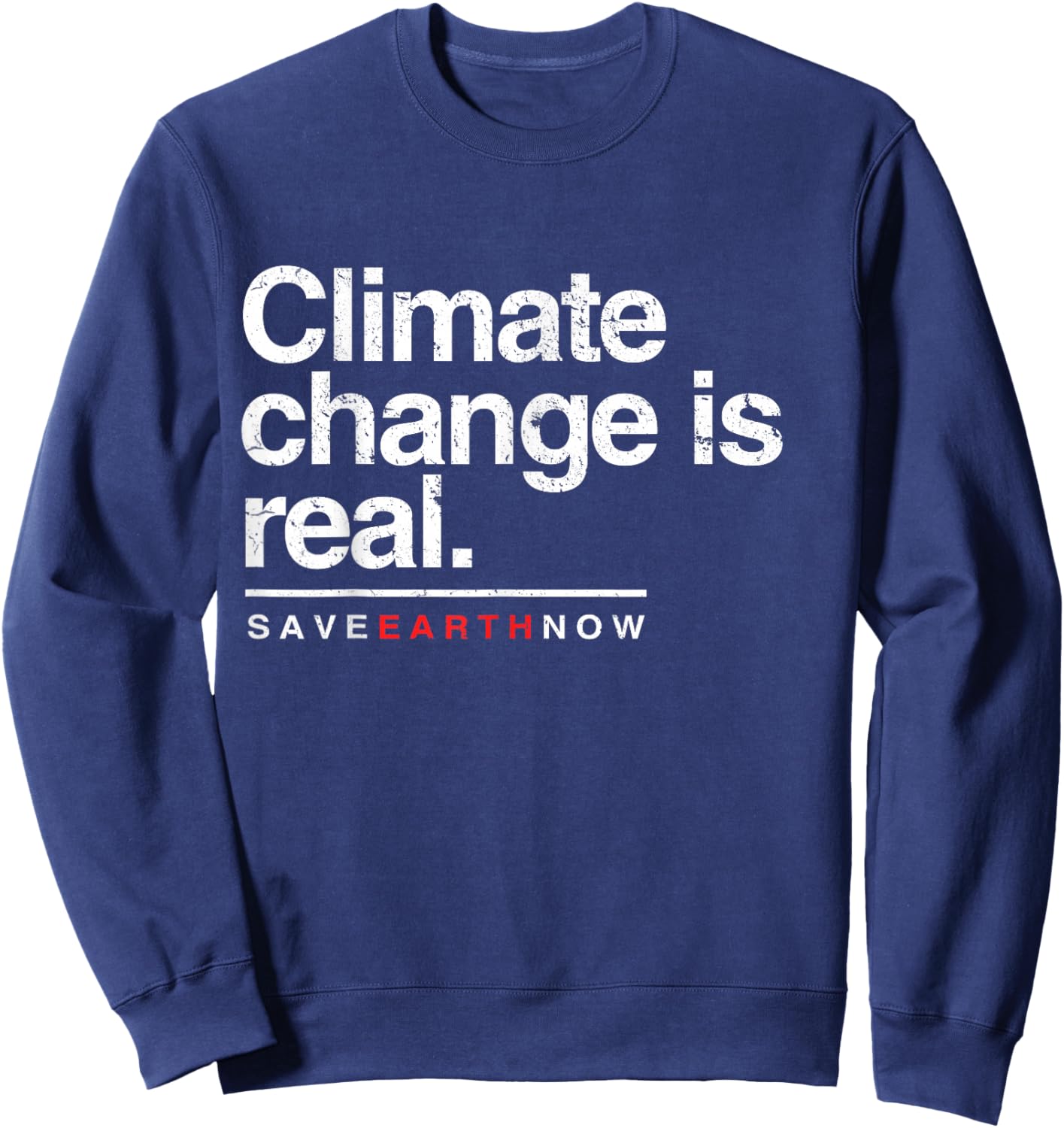 Climate Change Is Real Shirt. Save Earth Now . Sweatshirt - Sweatshirt | Navy