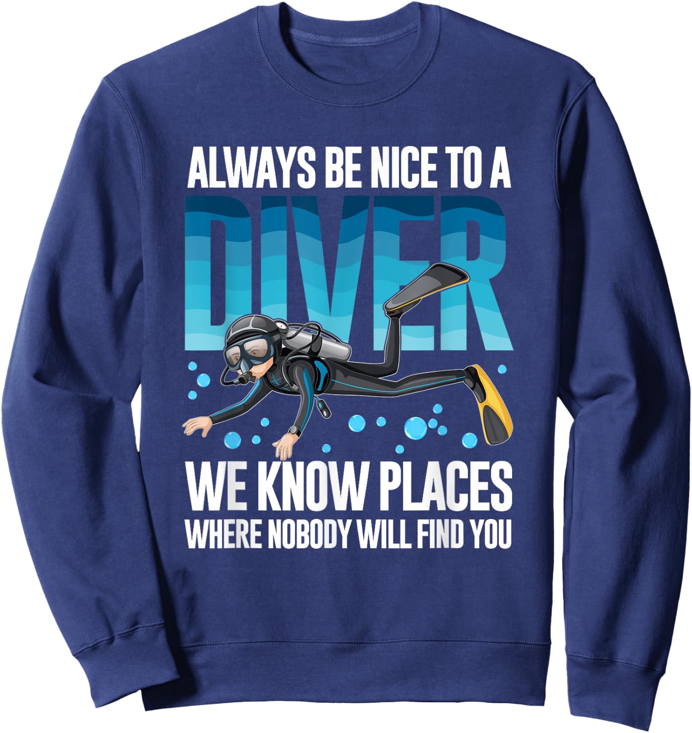 Always Be Nice To A Diver Scuba Diving Diver Sweatshirt - Sweatshirt | Navy