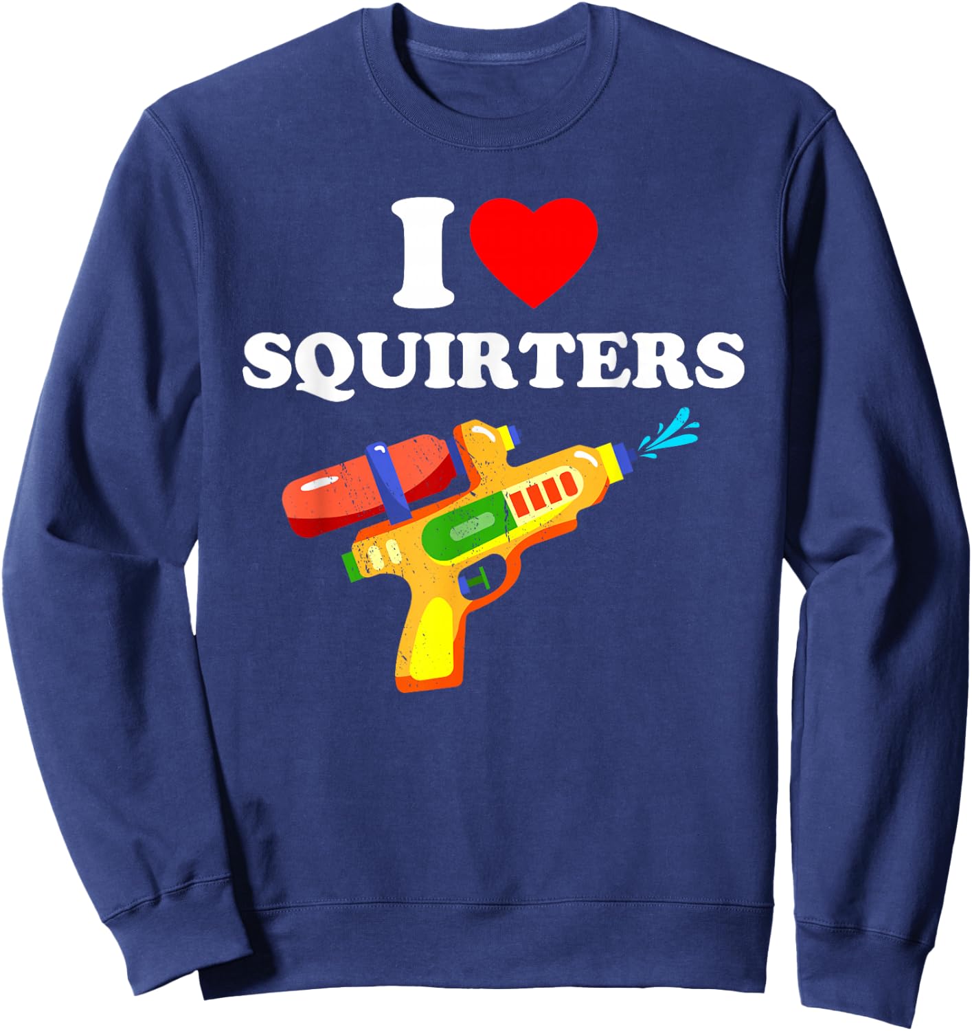 I Love Squirters Retro Design Fun 80's 90's Vintage Sweatshirt - Sweatshirt | Navy