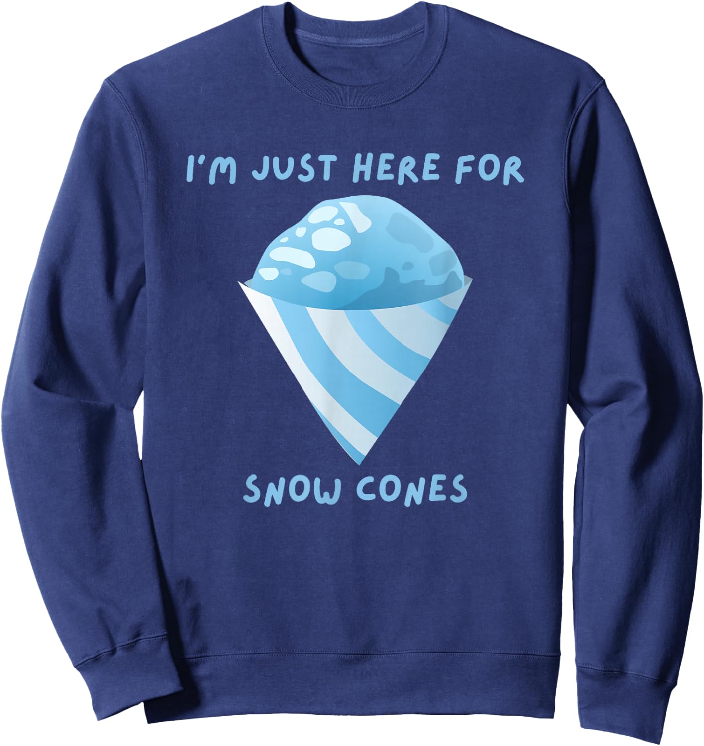 I'm Just Here For Snow Cones Carnival Fair Food Sweatshirt - Sweatshirt | Navy