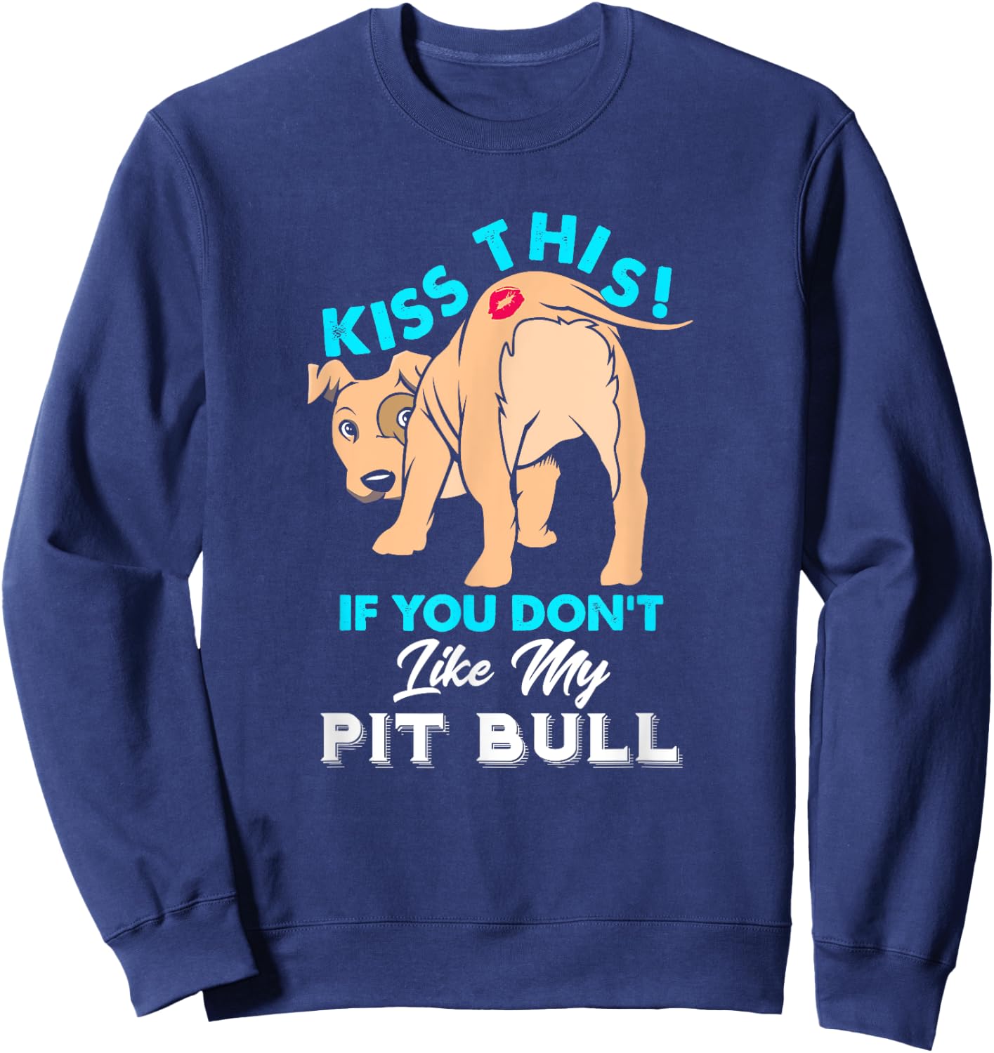 Funny Pit Bull Dog Puppy Kiss This if You Don't Like Sweatshirt - Sweatshirt | Navy
