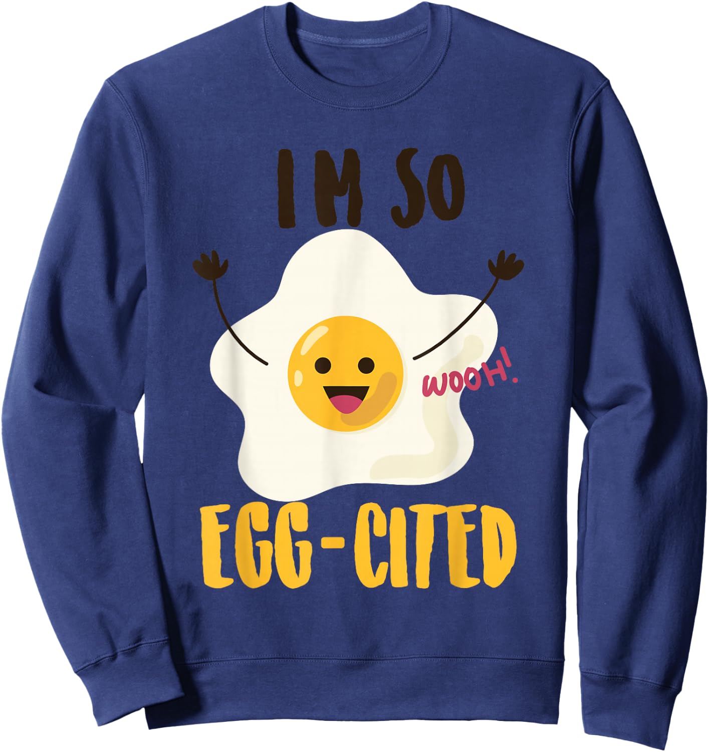 I'm So Egg-Cited Shirt | Cool Egg Pun Lovers Gift Sweatshirt - Sweatshirt | Navy