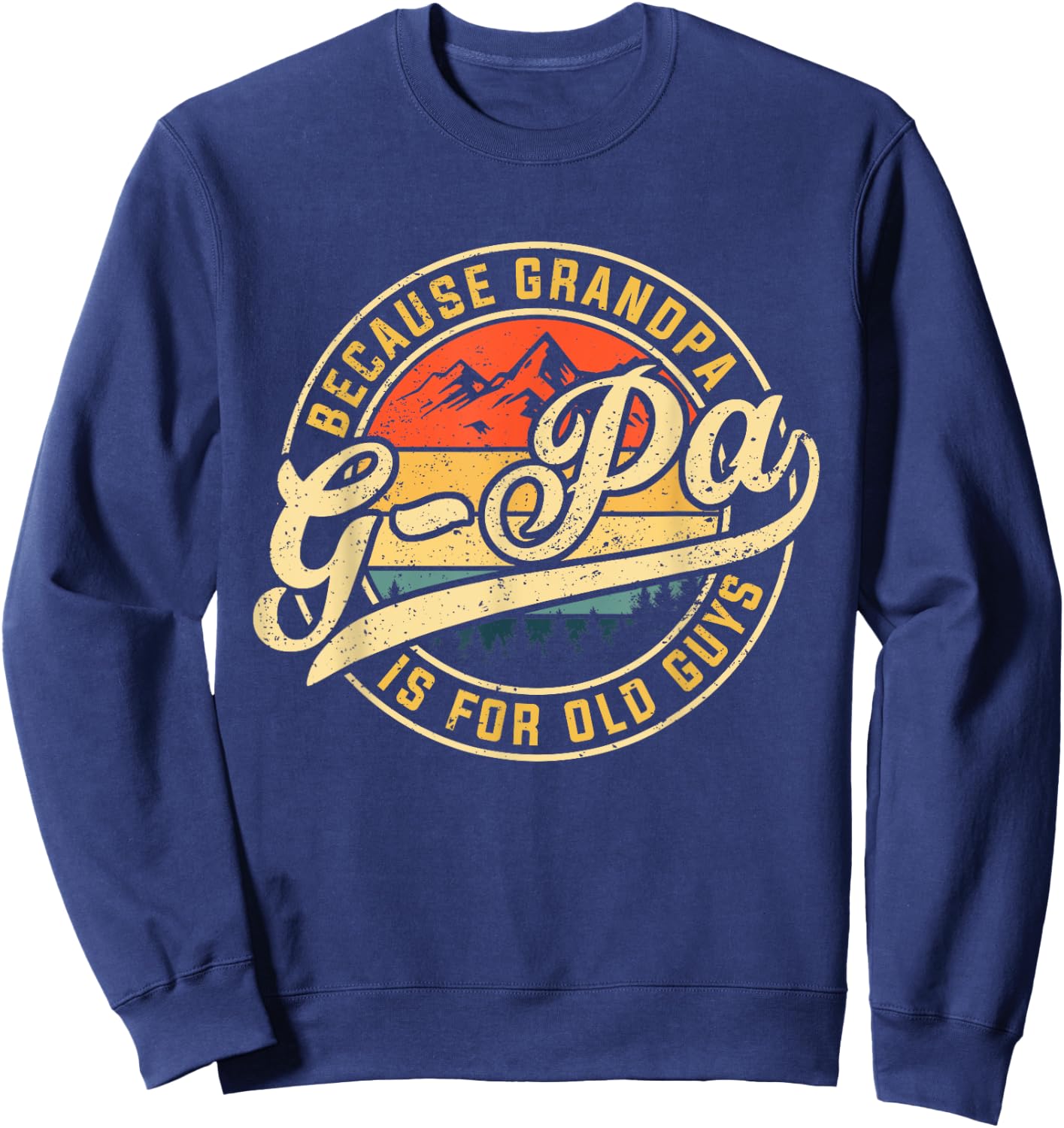 G-pa Because Grandpa is For Old Guys Funny Father's Day Sweatshirt - Sweatshirt | Navy