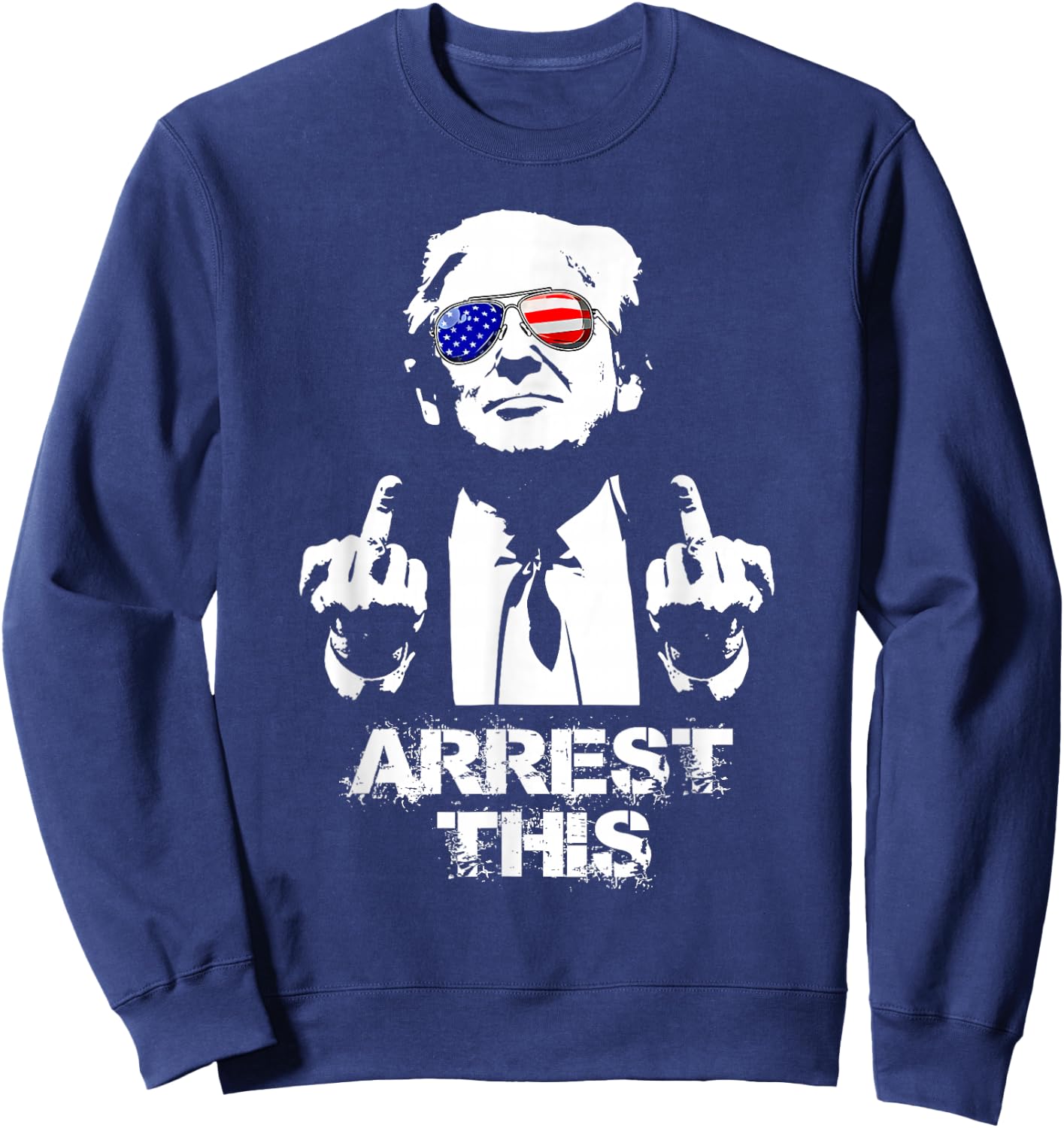 Trump Arrest This Sweatshirt - Sweatshirt | Navy