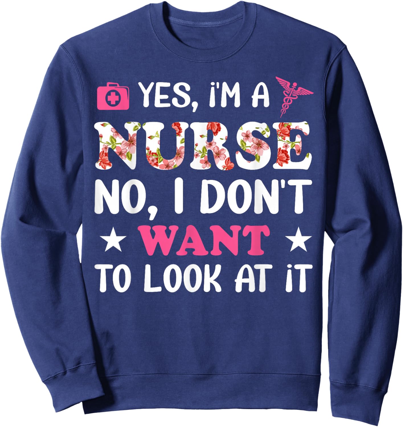 Yes, I'm A Nurse No, I Don't Want To Look At It Sweatshirt - Sweatshirt | Navy