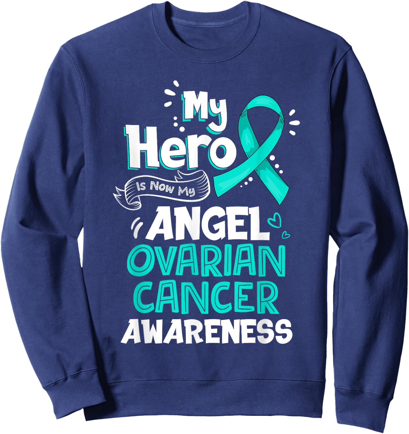 My Hero Is Now My Angel Ovarian Cancer Awareness Gift Sweatshirt - Sweatshirt | Navy