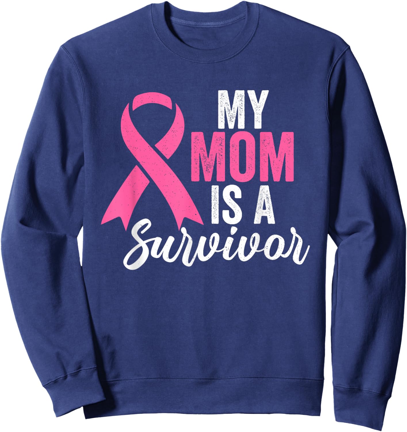 My Mom Is A Survivor Breast Cancer Awareness Pink Ribbon Sweatshirt - Sweatshirt | Navy