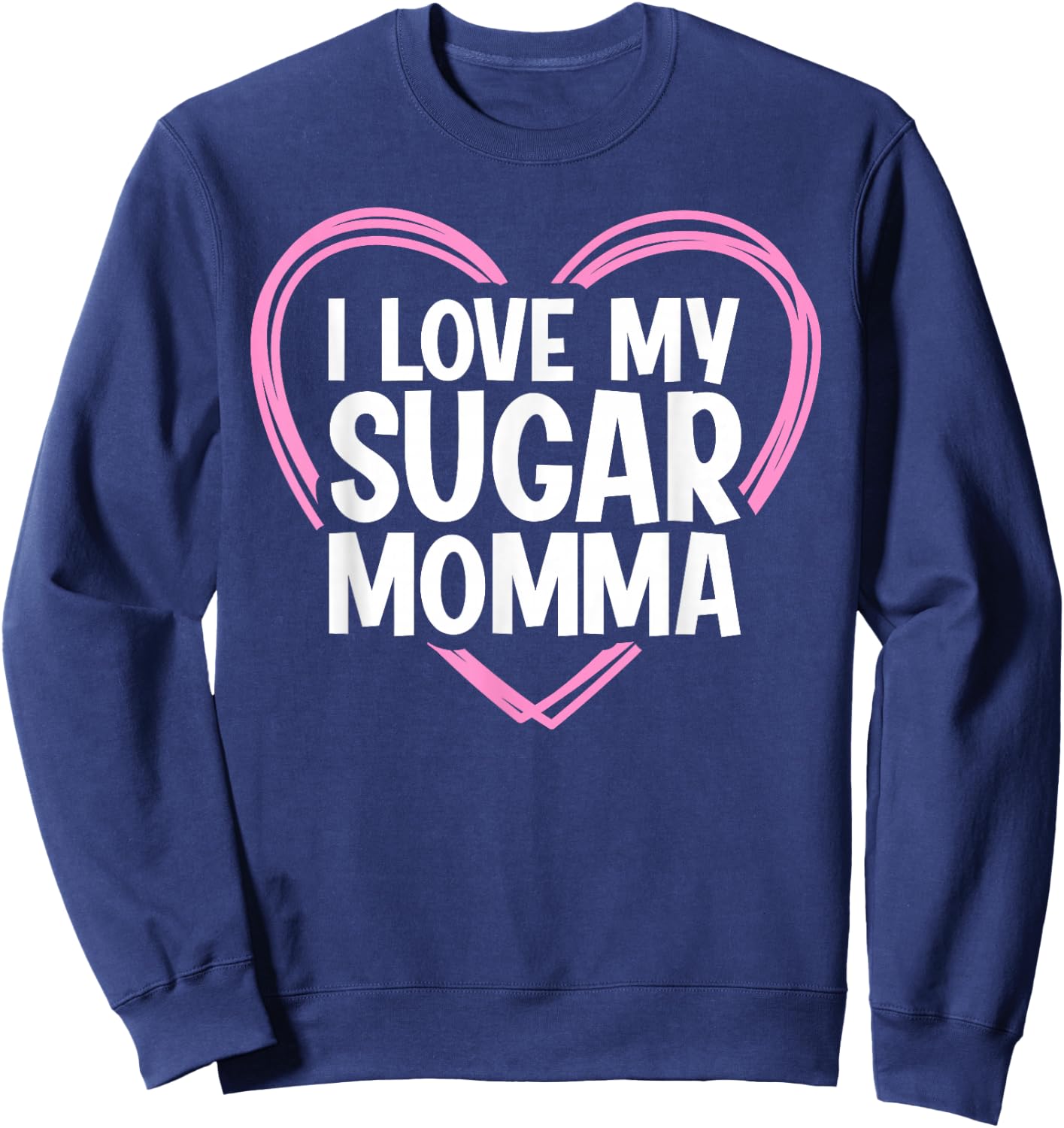 I Love My Sugar Momma Sweatshirt - Sweatshirt | Navy