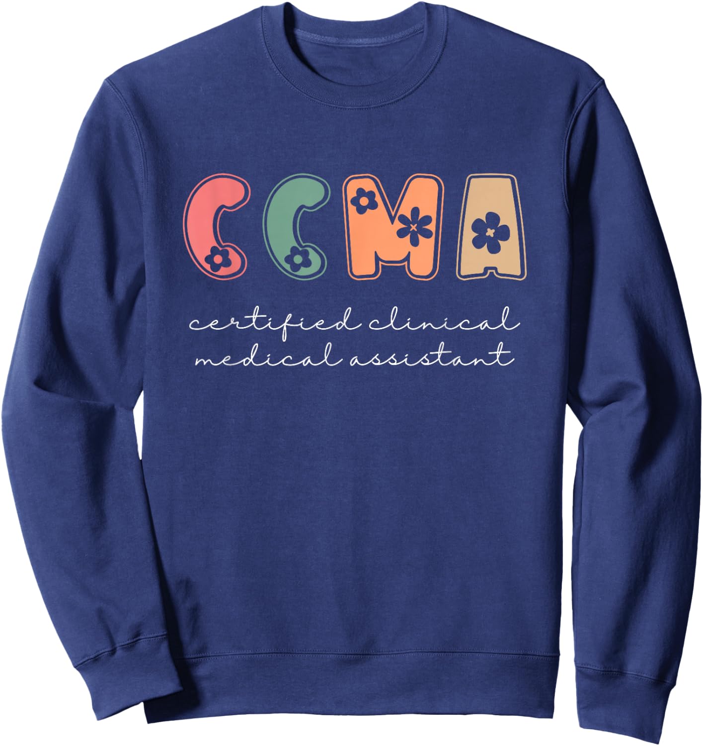 CCMA Certified Clinical Medical Assistant Sweatshirt - Sweatshirt | Navy