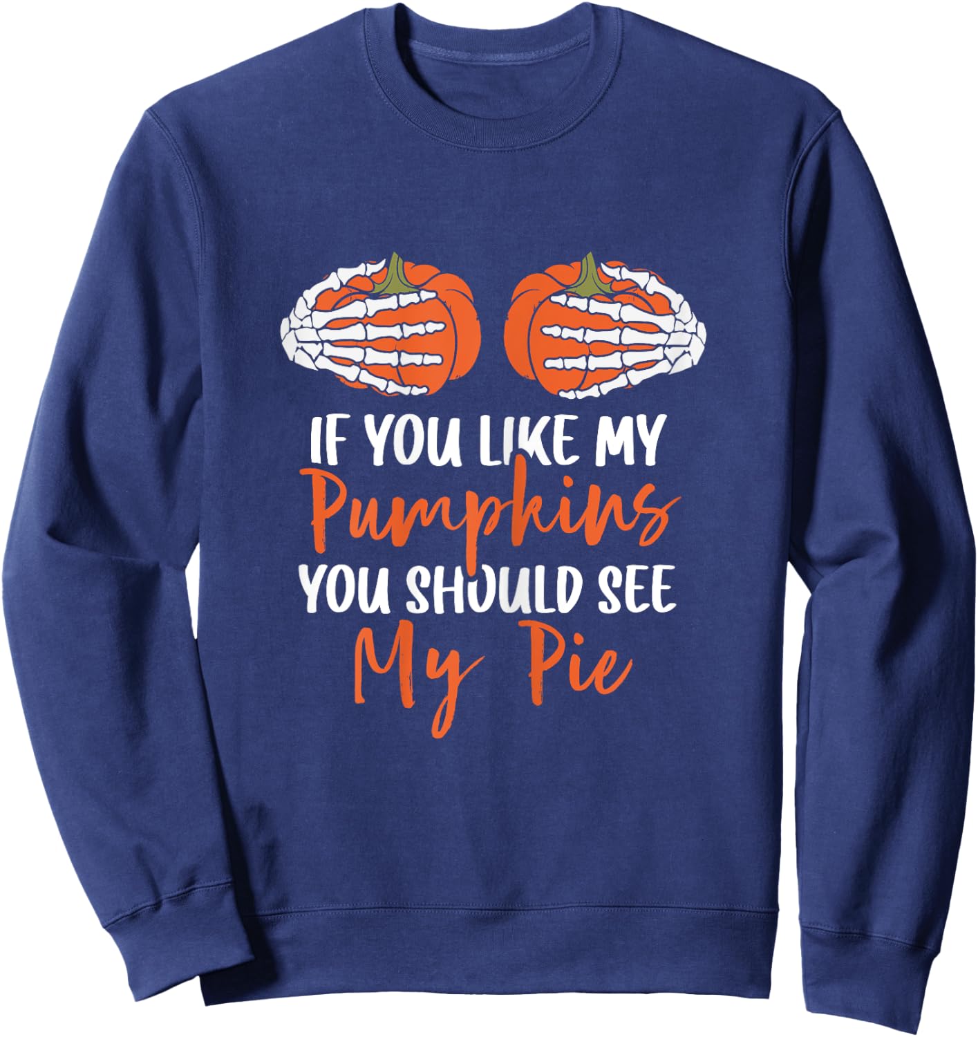If You Like My Pumpkins You Should See My Pie Halloween Sweatshirt - Sweatshirt | Navy
