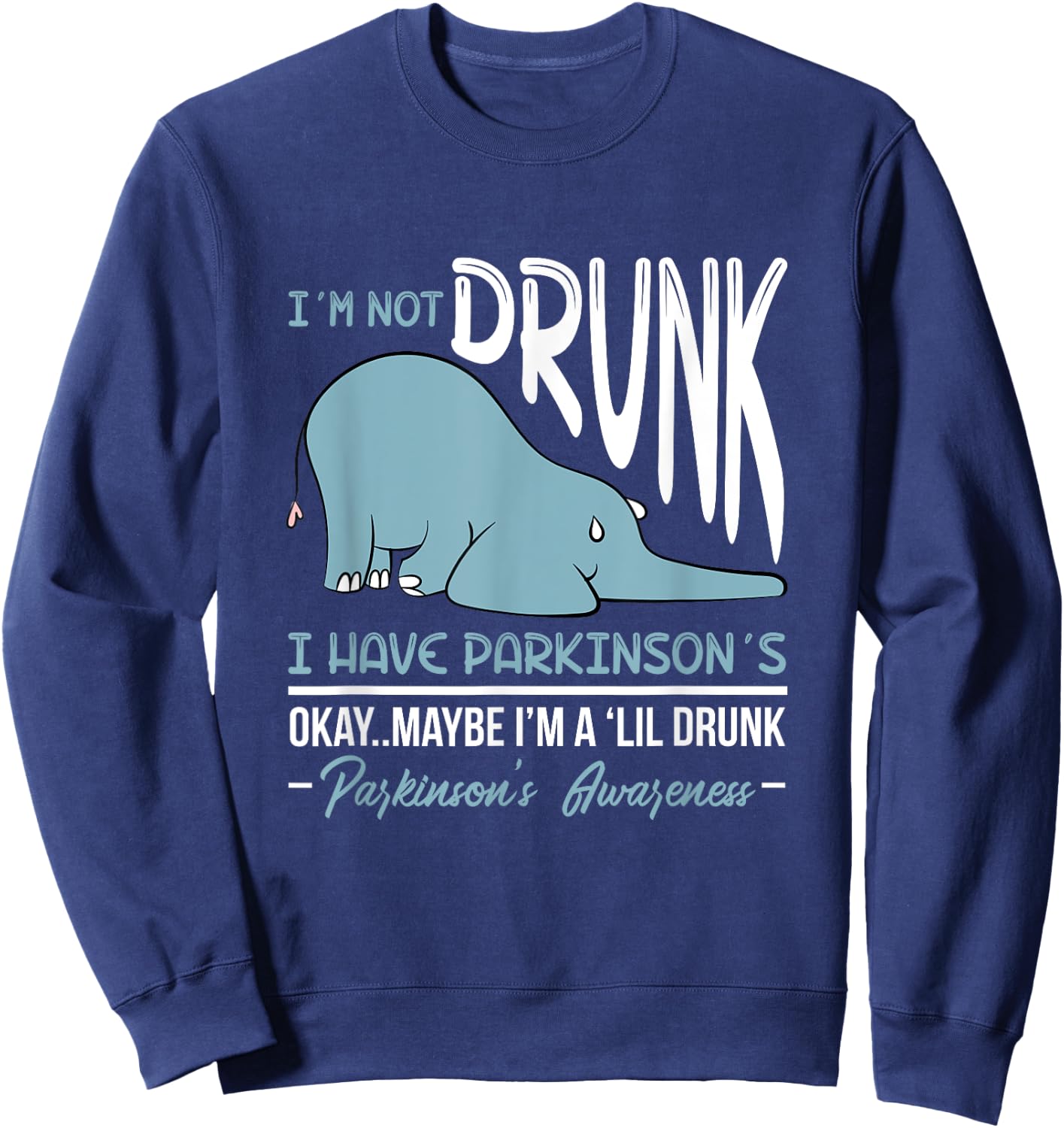 I'm Not Drunk I Have Parkinson's Okay Maybe Drunk Drinking Sweatshirt - Sweatshirt | Navy