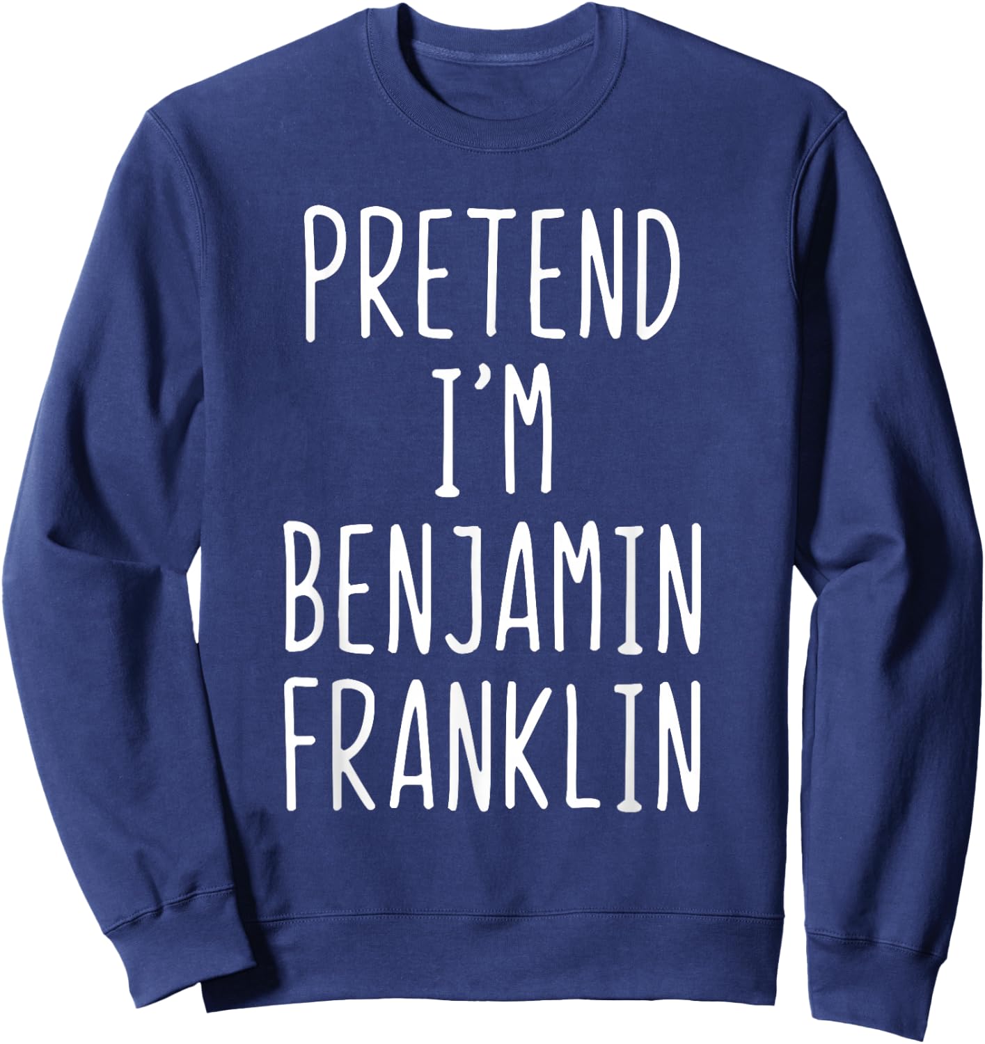 Pretend I'm A Benjamin Franklin Costume Halloween Lazy Ben Sweatshirt - Sweatshirt | Navy
