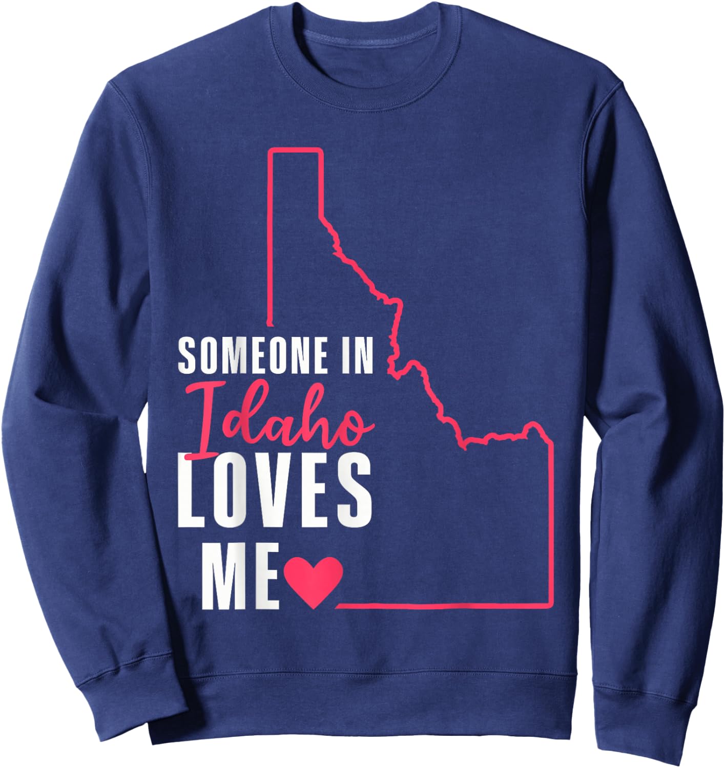 Someone In Idaho Loves Me Sweatshirt - Sweatshirt | Navy